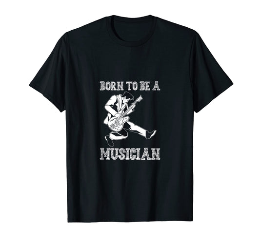 Born To Be Musician Music Lover T-Shirt - Fun Novelty Design Unisex - T-Shirt, Sweatshirt, Hoodie