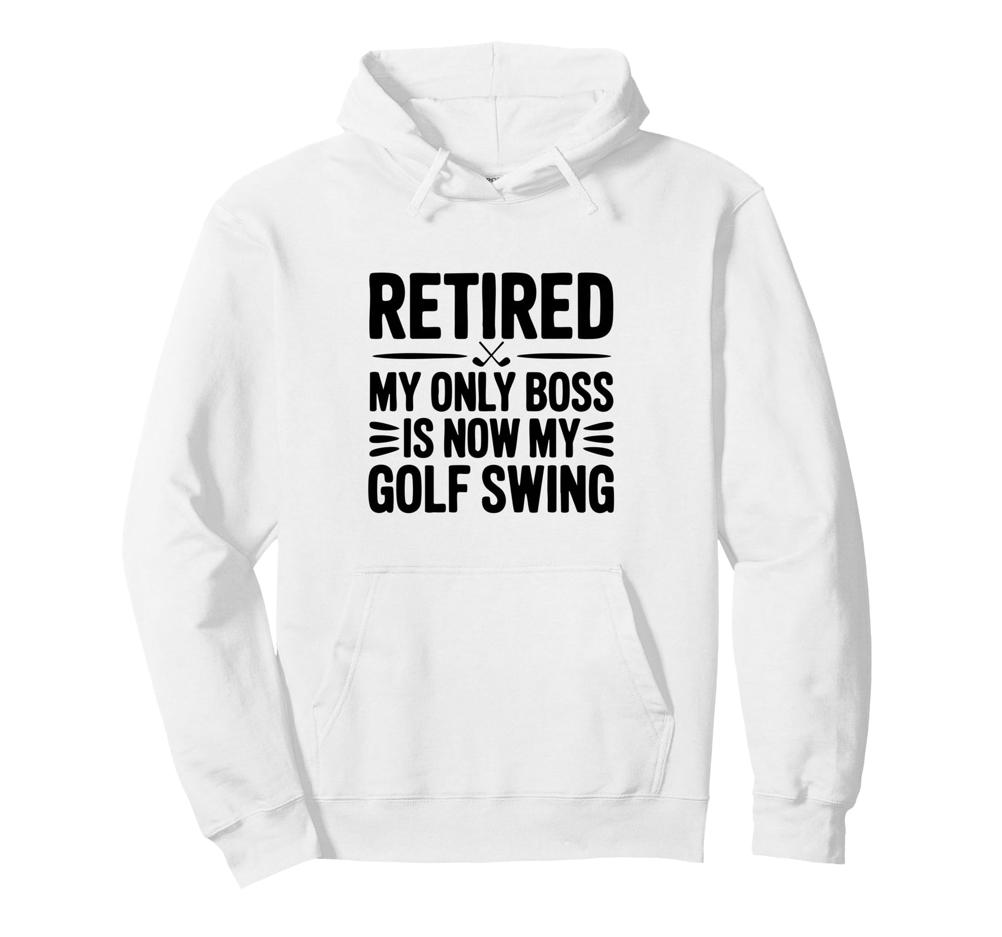 Retired Only Boss Is My Golf Swing Funny Golf Hoodie - Graphic Print Unisex - T-Shirt, Sweatshirt, Hoodie