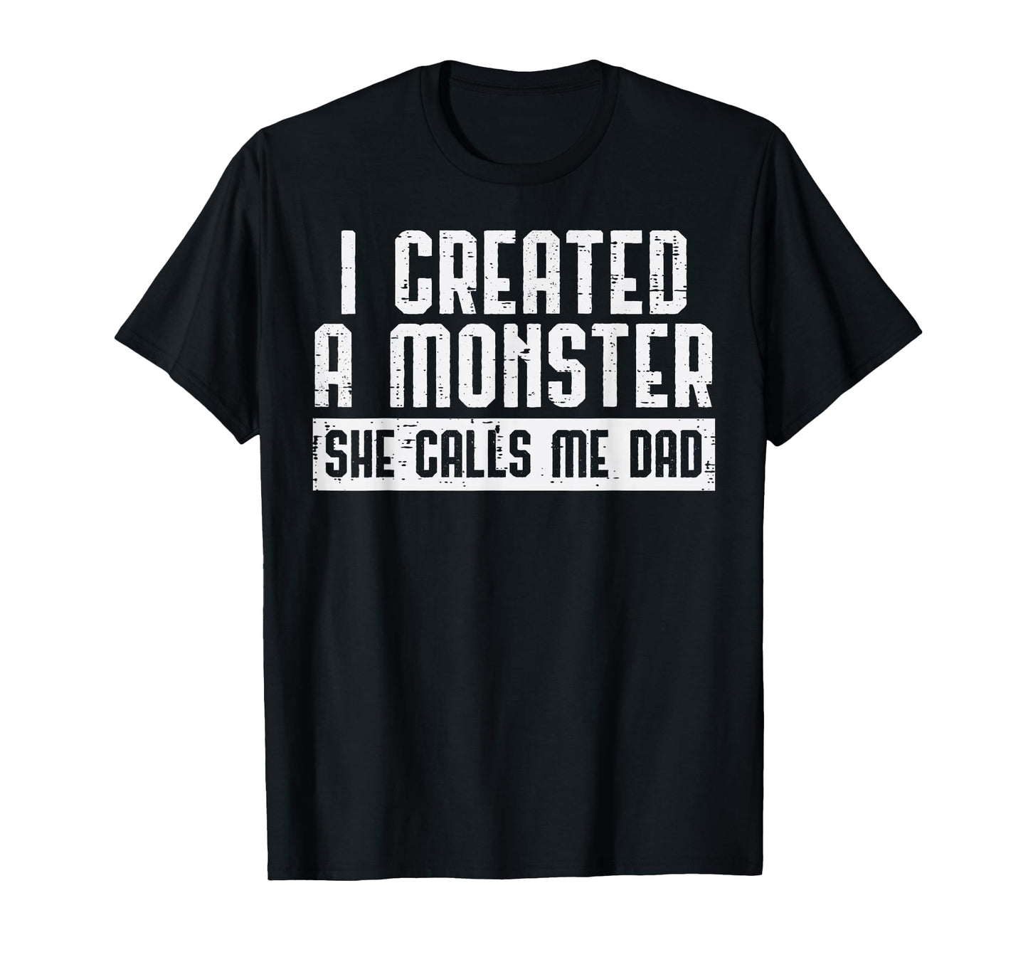 I Created Monster She Calls Me Dad T-Shirt - Trendy Graphic for Adults - T-Shirt, Sweatshirt, Hoodie