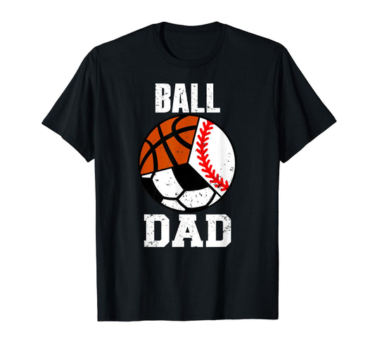 Ball Dad Funny Baseball Soccer T-Shirt - Graphic Print Men Women - T-Shirt, Sweatshirt, Hoodie