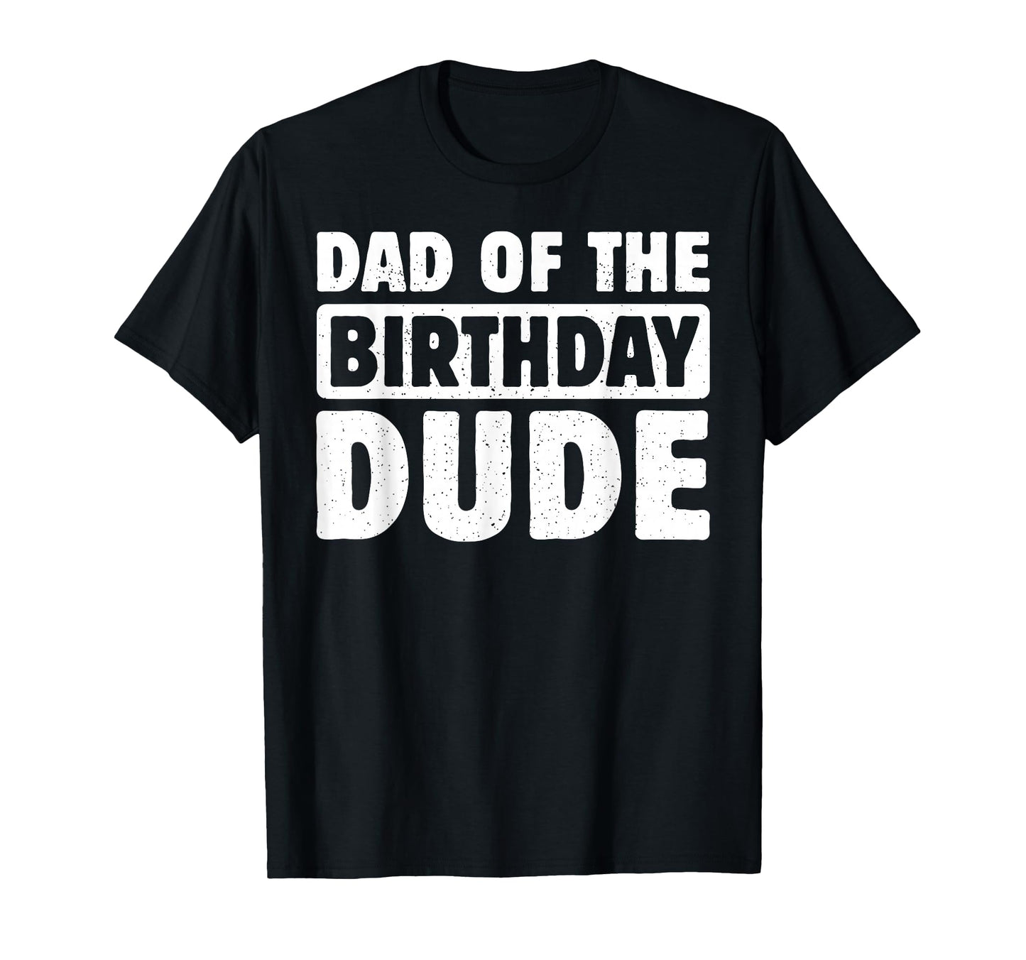 Dad Birthday Dude Daddy Bday Bruh Party T-Shirt - Novelty Apparel Men Women - T-Shirt, Sweatshirt, Hoodie