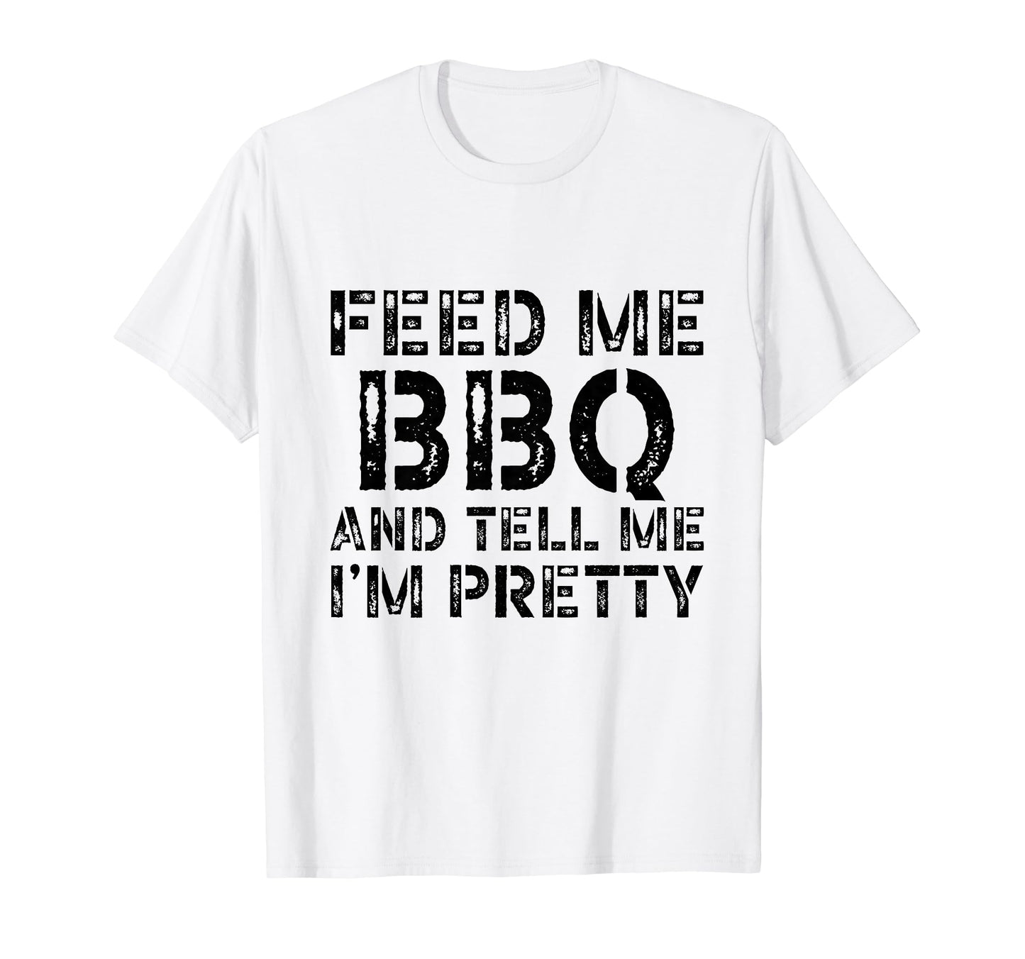 Feed Me Bbq And Tell Me Im Pretty T-Shirt - Aesthetic Graphic for Adults - T-Shirt, Sweatshirt, Hoodie