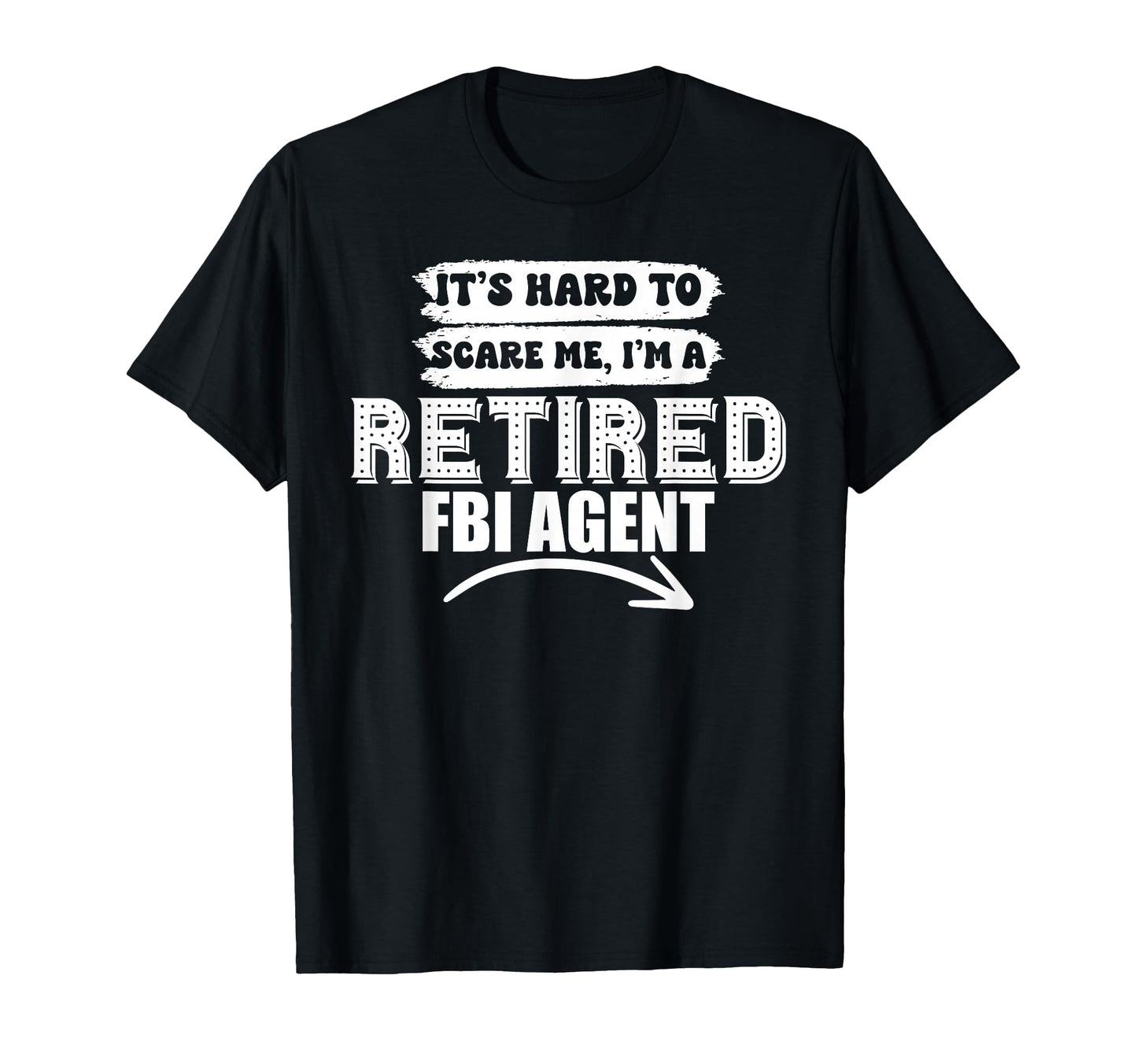 Funny Fbi Agent Retired 2026 Its Hard T-Shirt - Graphic Print for Adults - T-Shirt, Sweatshirt, Hoodie