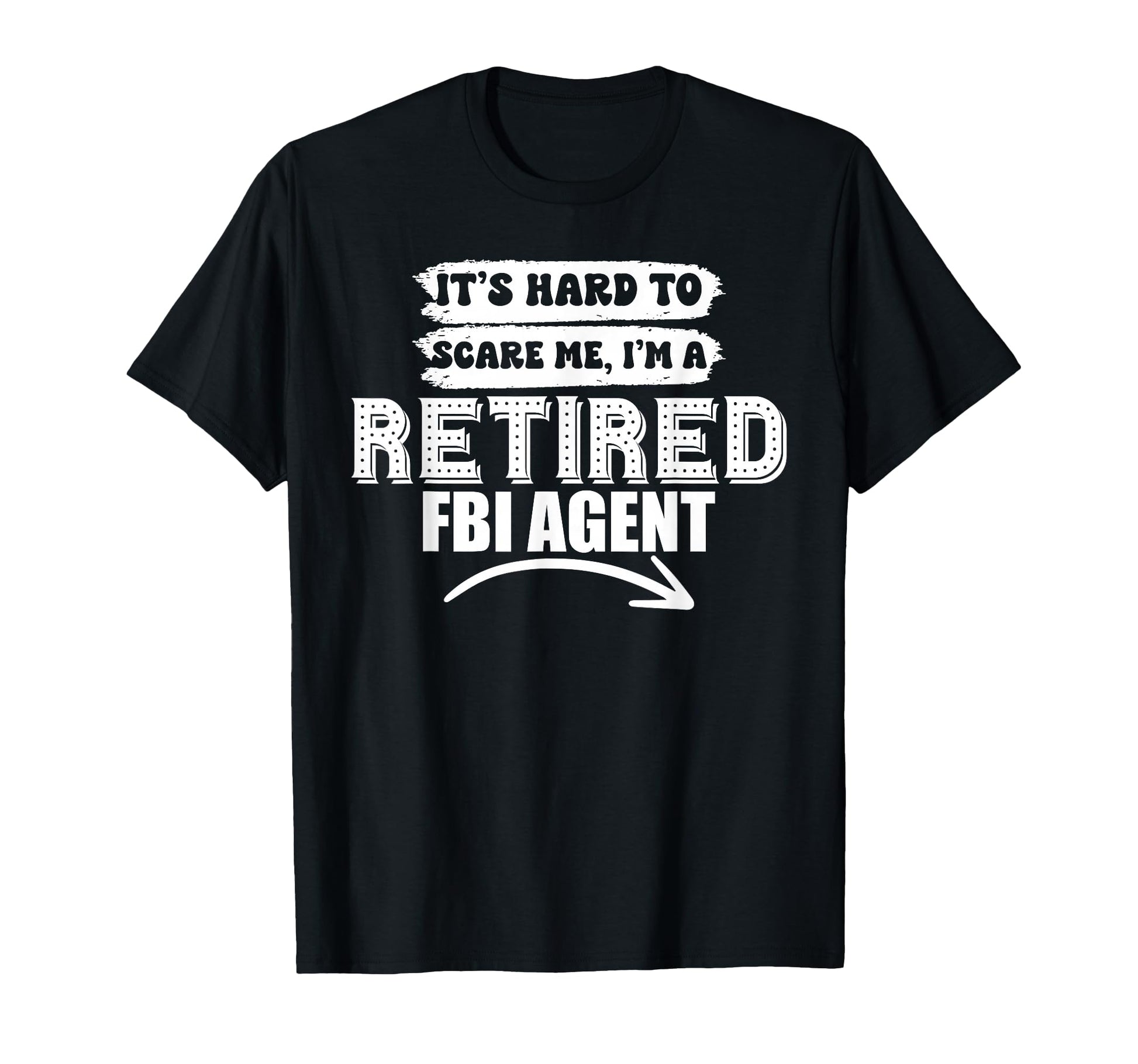 Funny Fbi Agent Retired 2026 Its Hard T-Shirt - Graphic Print for Adults - T-Shirt, Sweatshirt, Hoodie