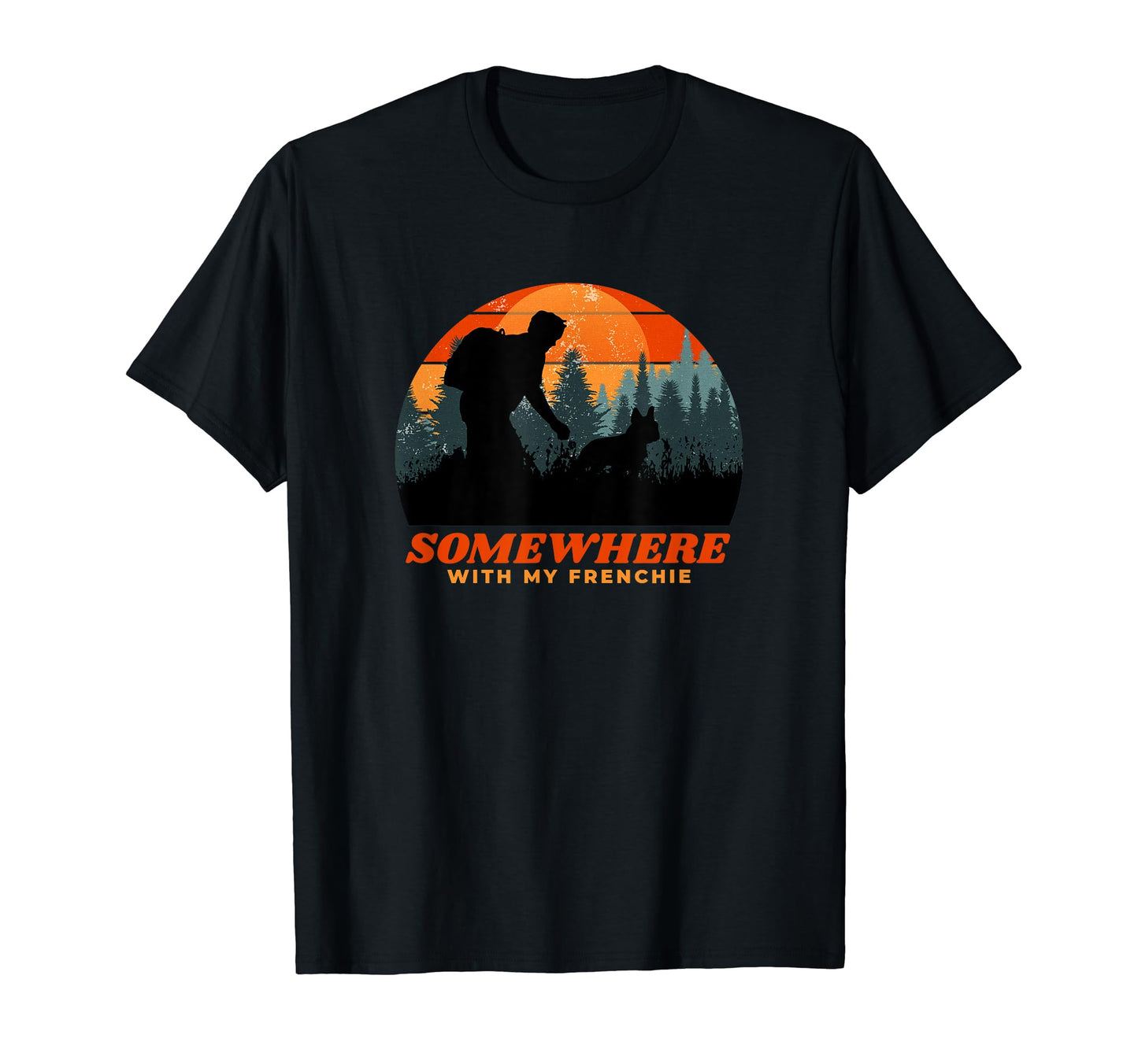 Somewhere My Frenchie Dog Dad Gift T-Shirt - Trendy Graphic Unisex - T-Shirt, Sweatshirt, Hoodie
