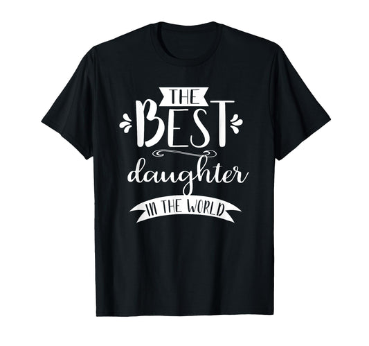 Best Daughter World Gift T-Shirt - Trendy Graphic Unisex - T-Shirt, Sweatshirt, Hoodie