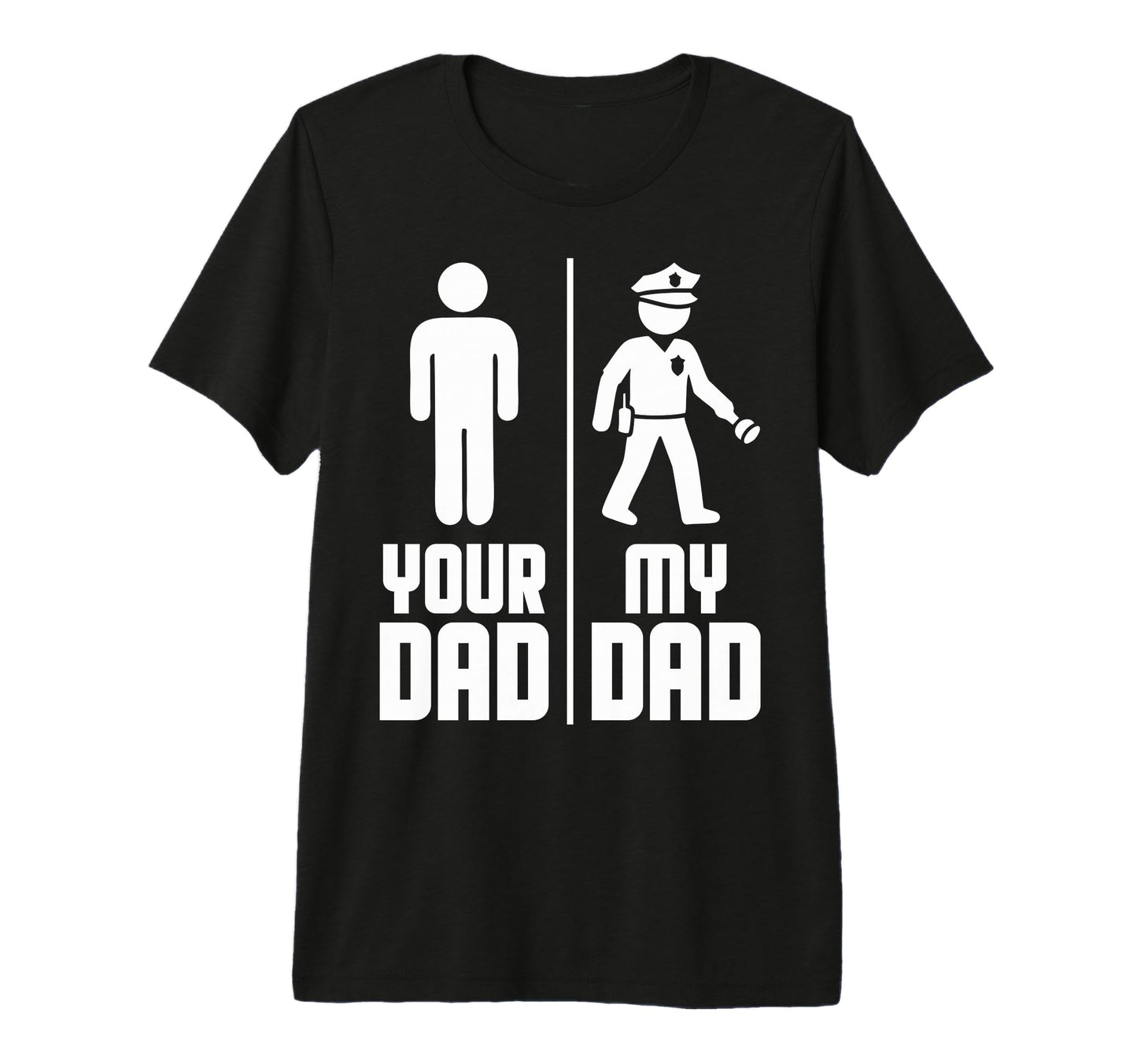 My Dad Your Dad Police Officer T-Shirt - Casual Everyday Wear Men Women - T-Shirt, Sweatshirt, Hoodie