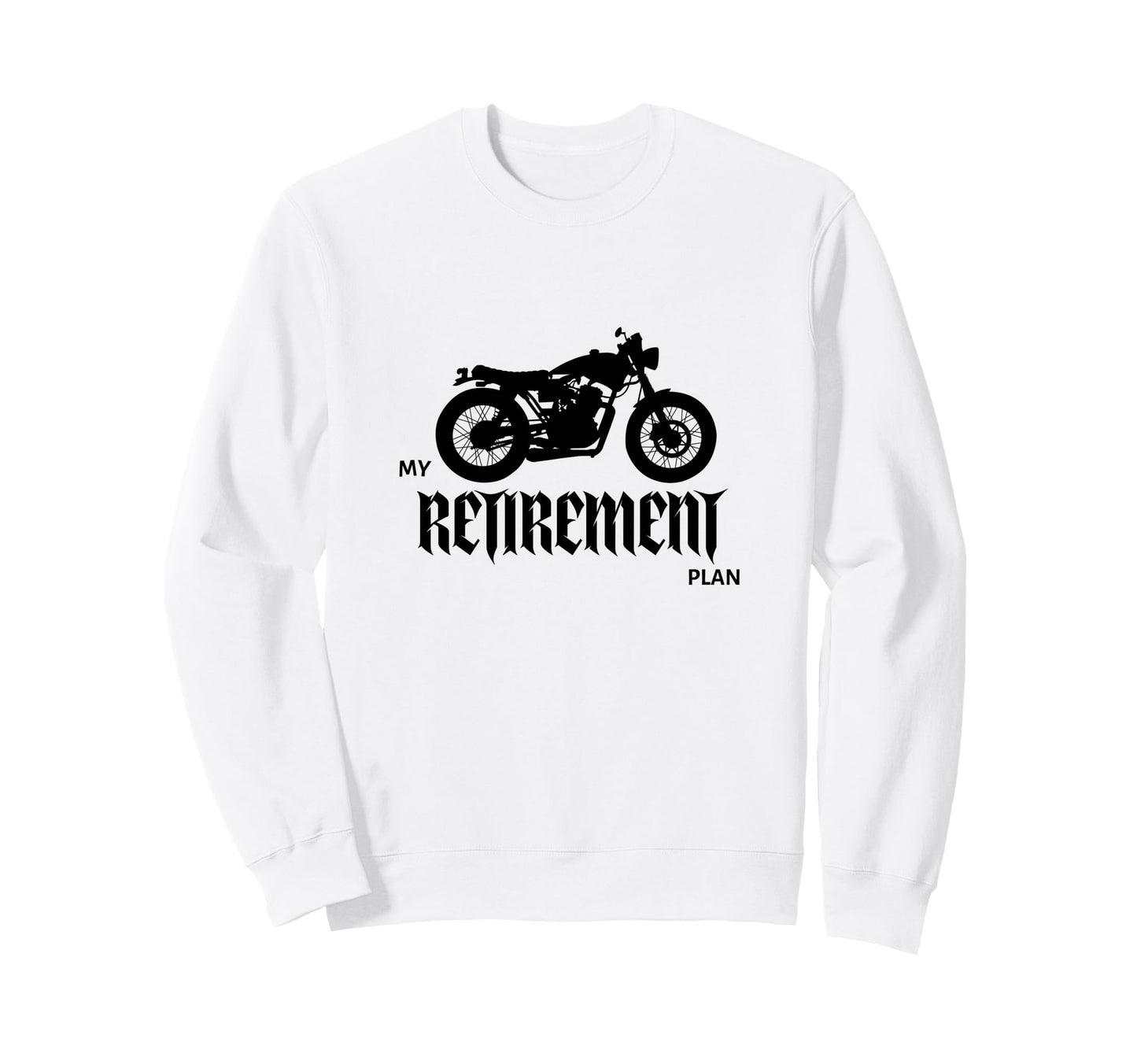 My Retirement Plan Cruiser Biker Sweatshirt - Custom Art Print Unisex - T-Shirt, Sweatshirt, Hoodie