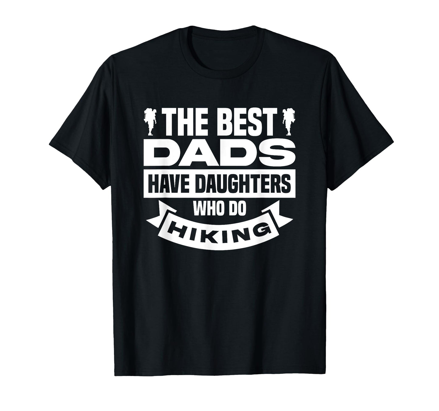 Best Dads Have Daughters Who Do Hiking T-Shirt - Novelty Apparel Men Women - T-Shirt, Sweatshirt, Hoodie