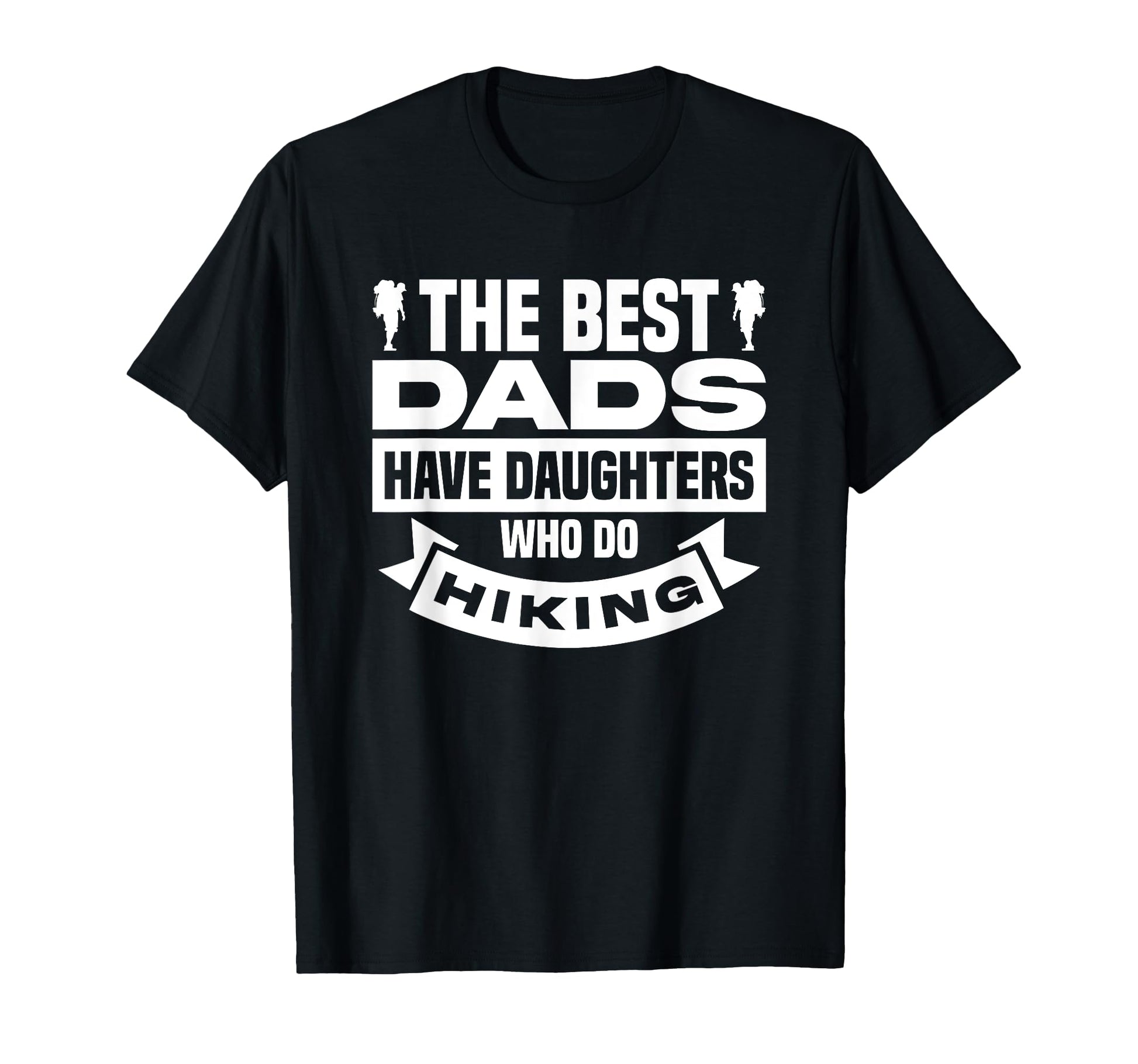 Best Dads Have Daughters Who Do Hiking T-Shirt - Novelty Apparel Men Women - T-Shirt, Sweatshirt, Hoodie