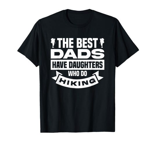 Best Dads Have Daughters Who Do Hiking T-Shirt - Novelty Apparel Men Women - T-Shirt, Sweatshirt, Hoodie