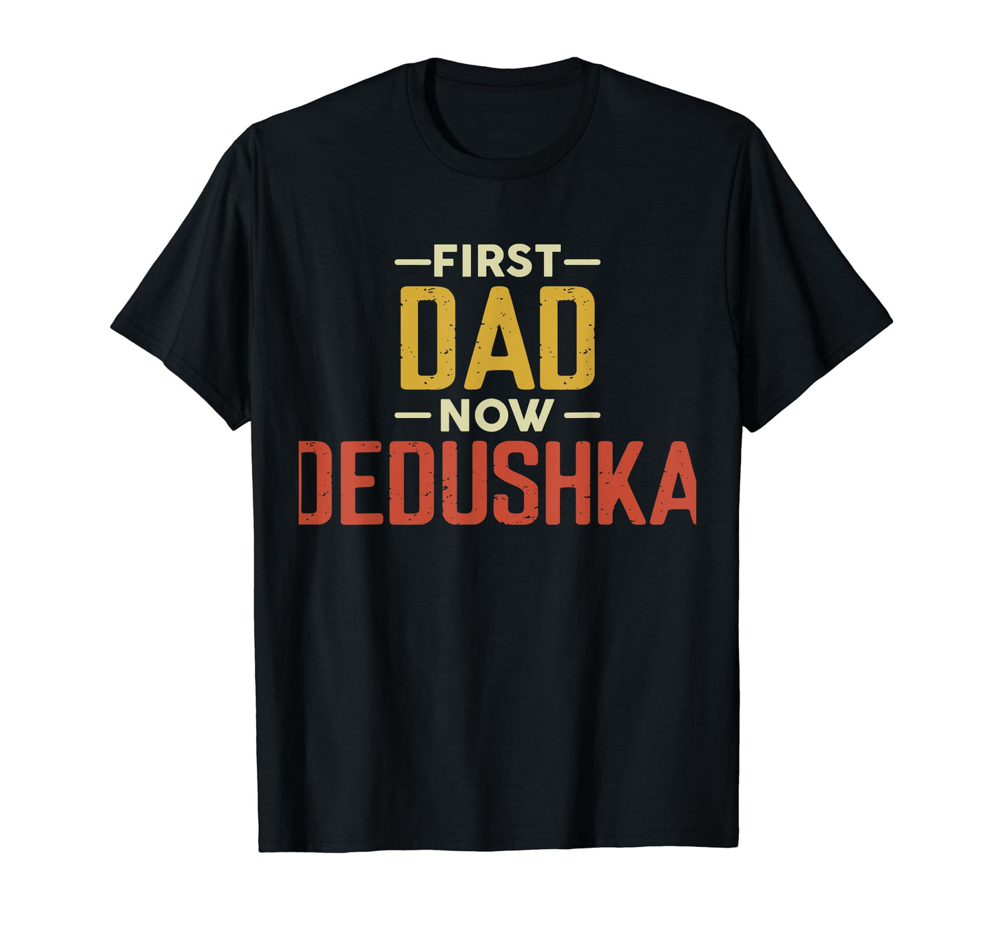 First Dad Now Dedushka Funny Newly T-Shirt - Unique Graphic Men Women - T-Shirt, Sweatshirt, Hoodie