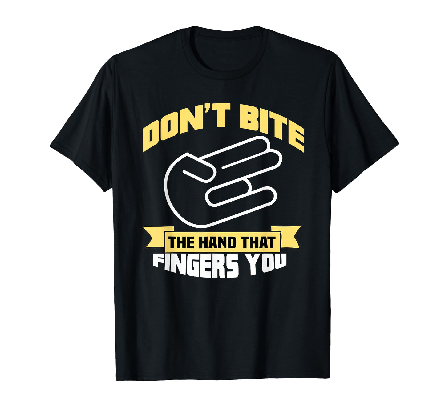 Dont Bite Hand That Fingers You T-Shirt - Unique Graphic Men Women - T-Shirt, Sweatshirt, Hoodie