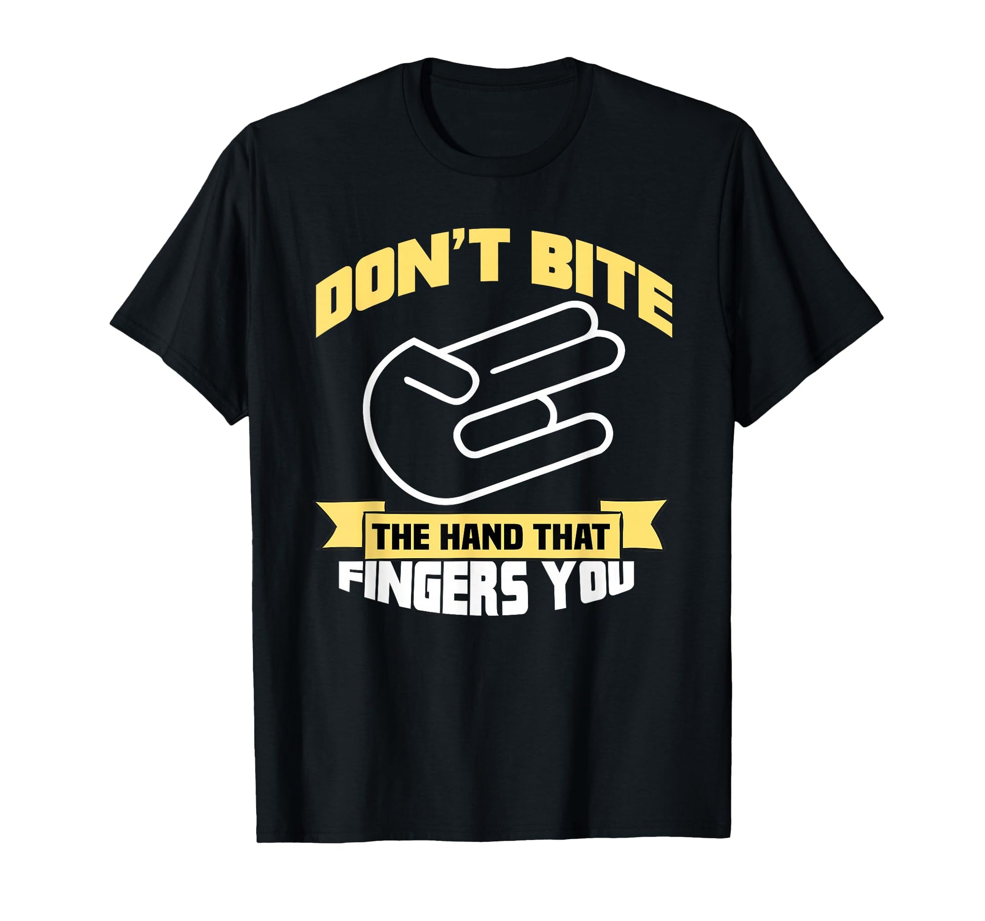 Dont Bite Hand That Fingers You T-Shirt - Unique Graphic Men Women - T-Shirt, Sweatshirt, Hoodie