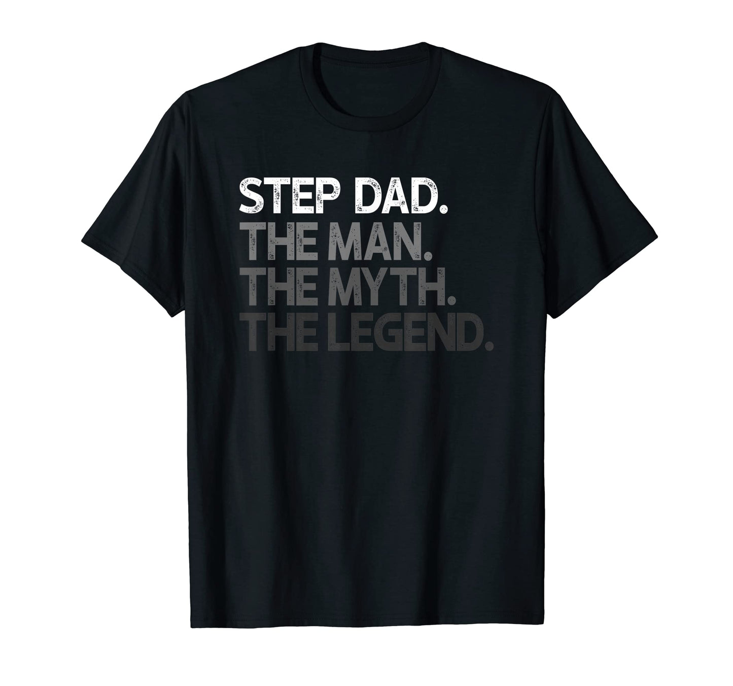 Step Dad Myth Legend Stepdad Gift T-Shirt - Casual Everyday Wear Men Women - T-Shirt, Sweatshirt, Hoodie