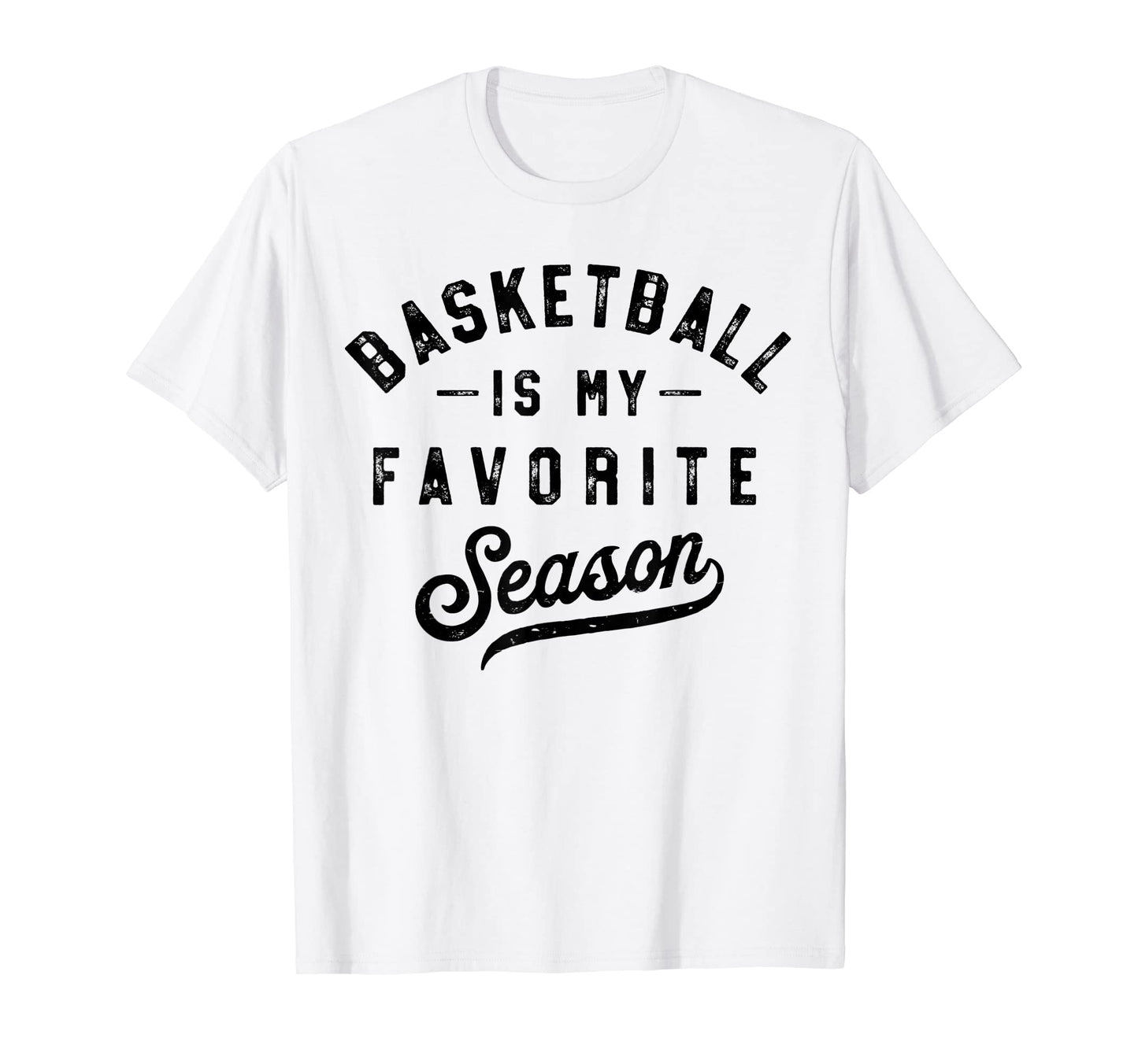 Basketball Is My Favorite Season T-Shirt - Aesthetic Graphic Men Women - T-Shirt, Sweatshirt, Hoodie