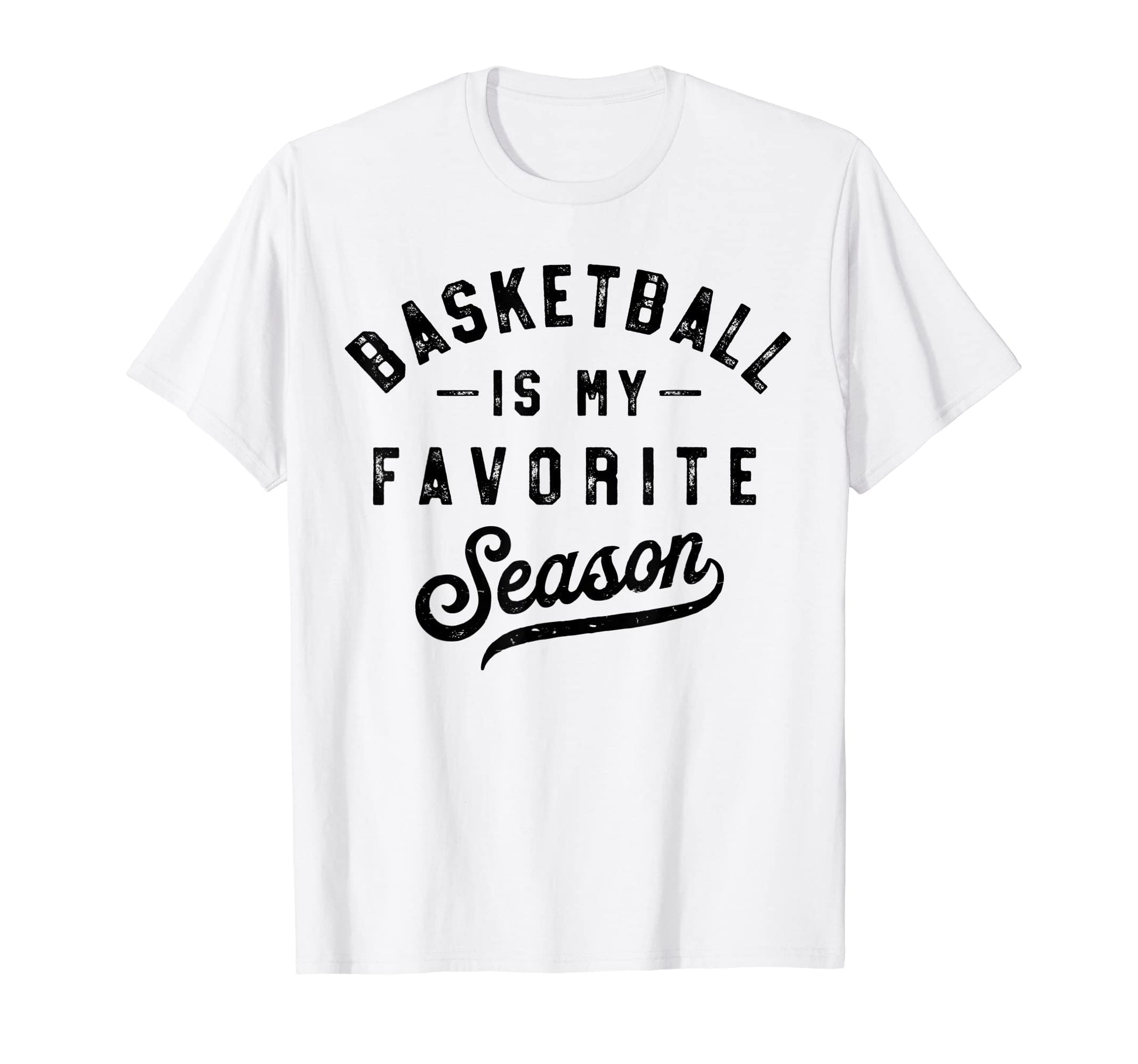 Basketball Is My Favorite Season T-Shirt - Aesthetic Graphic Men Women - T-Shirt, Sweatshirt, Hoodie