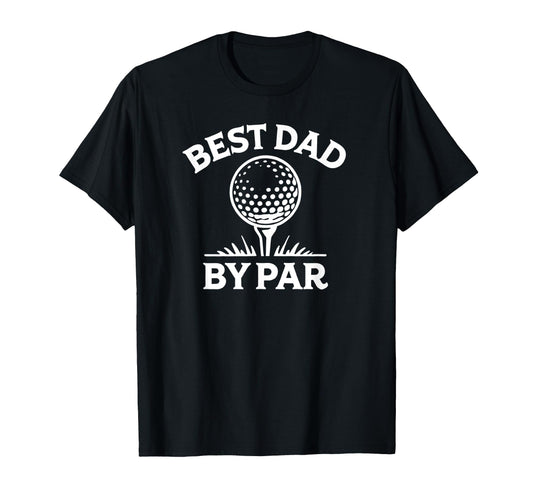 Best Dad Par Golf Pun T-Shirt - Fun Novelty Design Men Women - T-Shirt, Sweatshirt, Hoodie