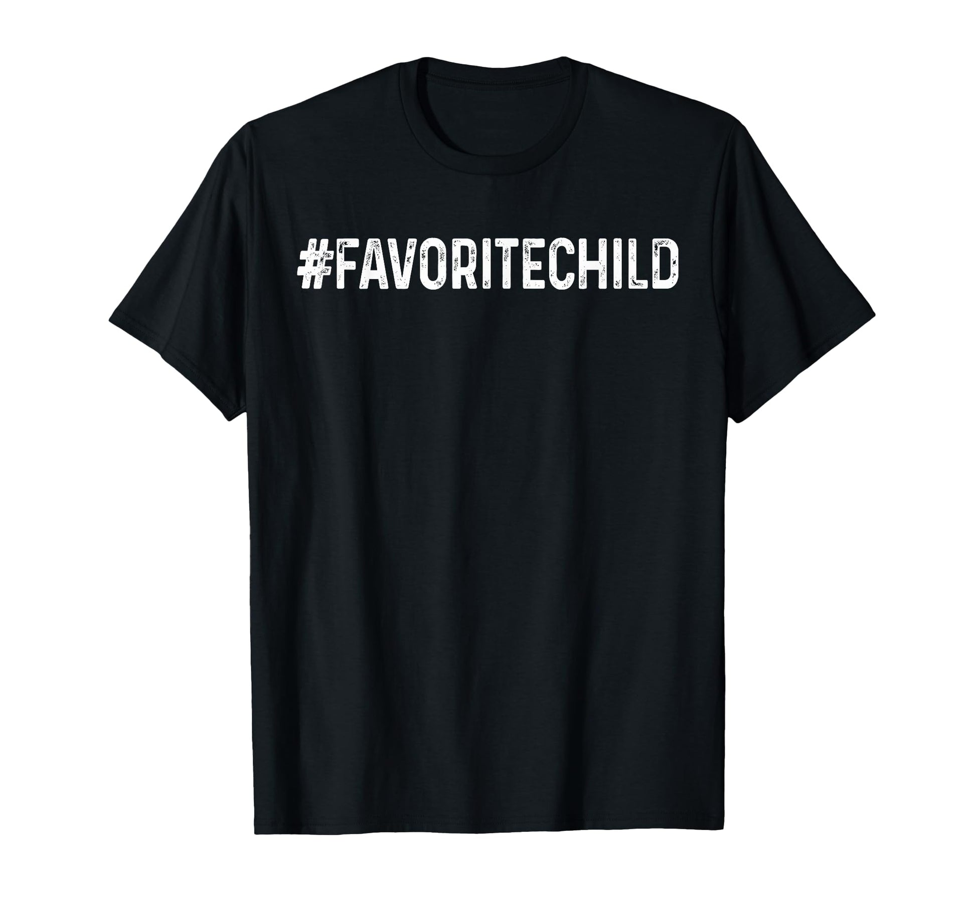 Im Favorite Child Mom Dads Favorite T-Shirt - Unique Graphic for Adults - T-Shirt, Sweatshirt, Hoodie