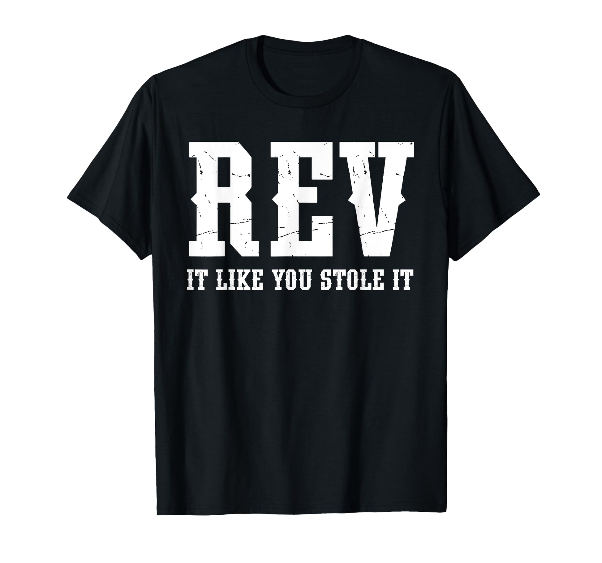 Rev It Like You Stole It Funny Motorcycle T-Shirt - Unique Graphic Unisex - T-Shirt, Sweatshirt, Hoodie