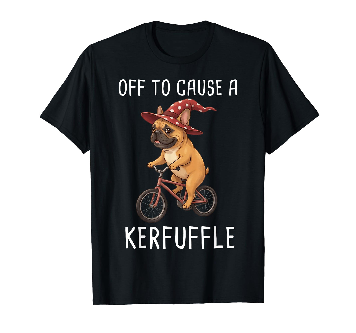 Off To Cause Kerfuffle French Bulldog T-Shirt - Novelty Apparel for Adults - T-Shirt, Sweatshirt, Hoodie