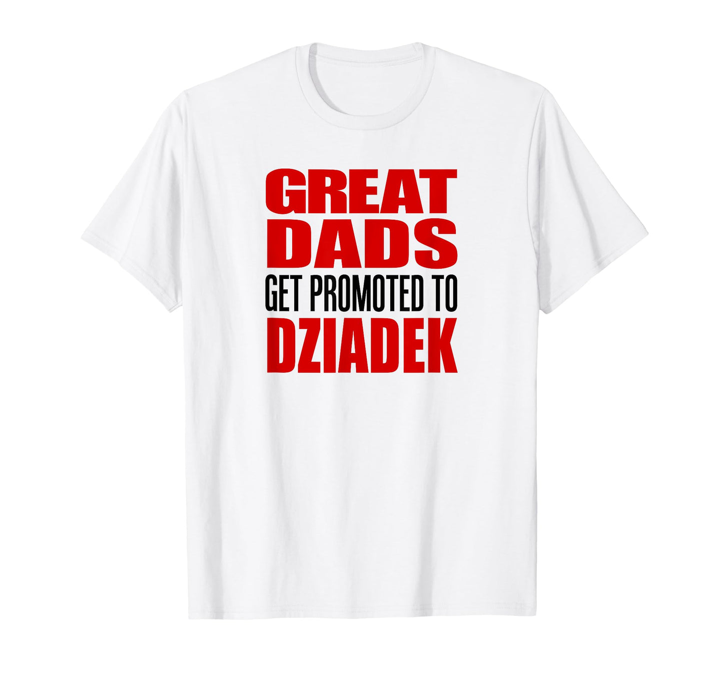 Great Dads Get Promoted To Dziadek Polish T-Shirt - Unique Graphic Unisex - T-Shirt, Sweatshirt, Hoodie
