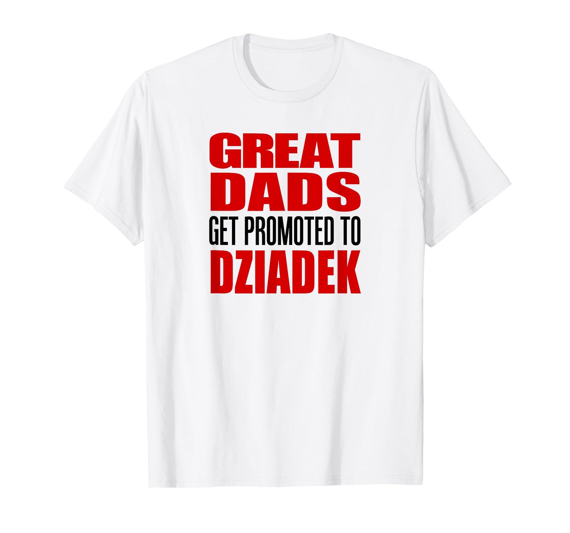 Great Dads Get Promoted To Dziadek Polish T-Shirt - Unique Graphic Unisex - T-Shirt, Sweatshirt, Hoodie