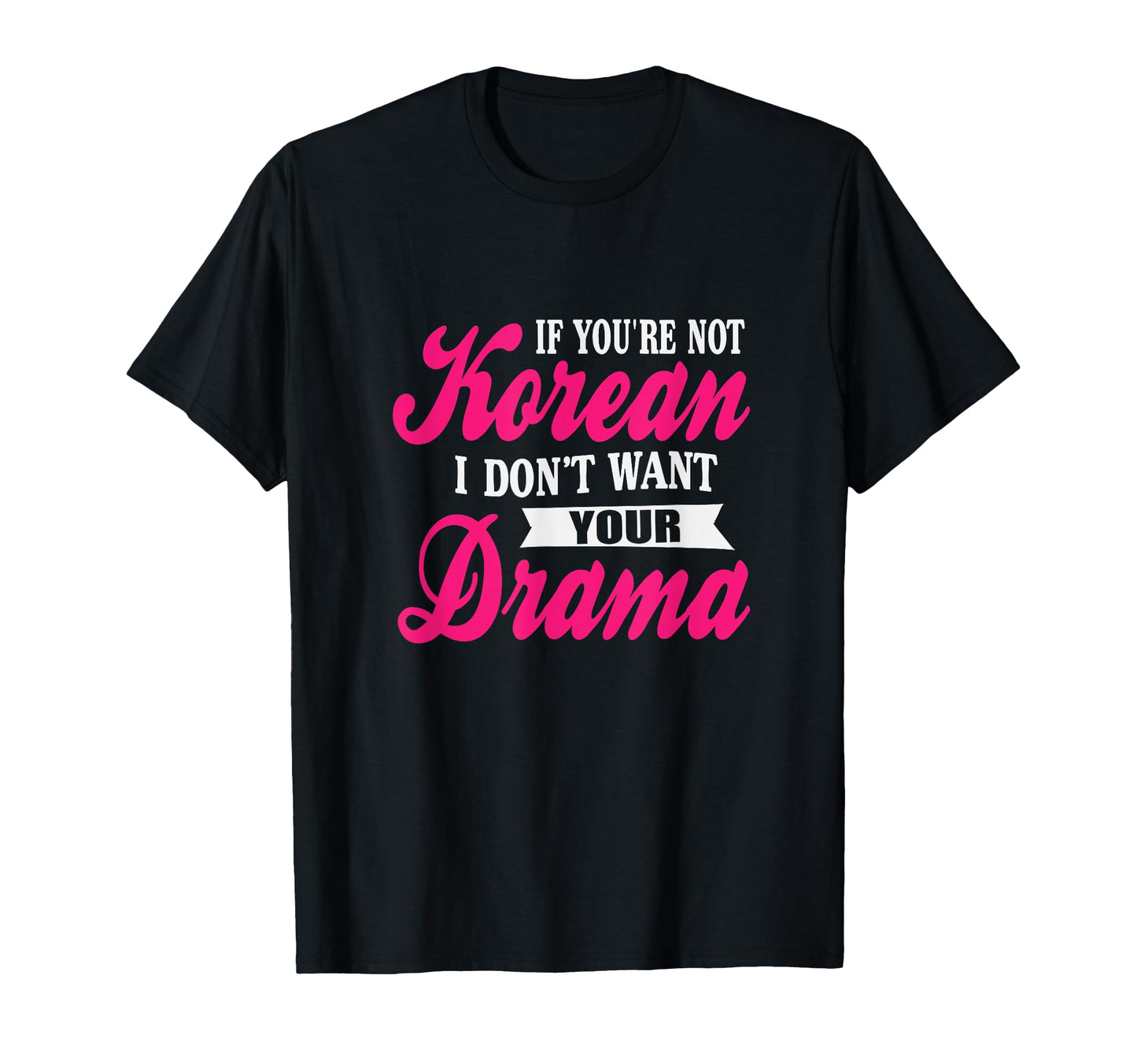 If Youre Not Korean Drama Funny K Drama T-Shirt - Unique Graphic Men Women - T-Shirt, Sweatshirt, Hoodie
