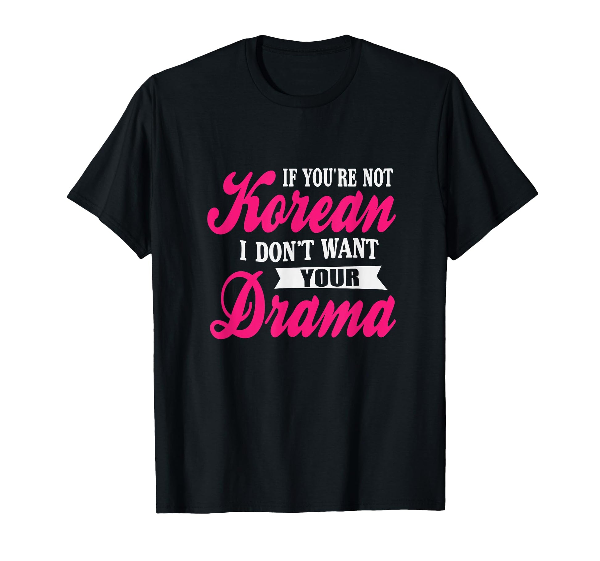 If Youre Not Korean Drama Funny K Drama T-Shirt - Unique Graphic Men Women - T-Shirt, Sweatshirt, Hoodie