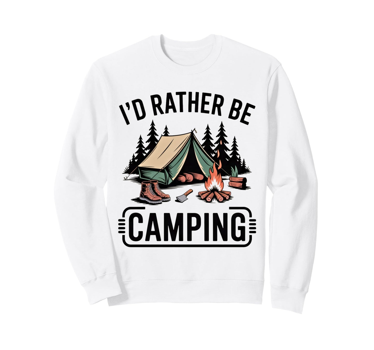 Id Rather Be Camping Funny Camper Sweatshirt - Novelty Apparel Men Women - T-Shirt, Sweatshirt, Hoodie