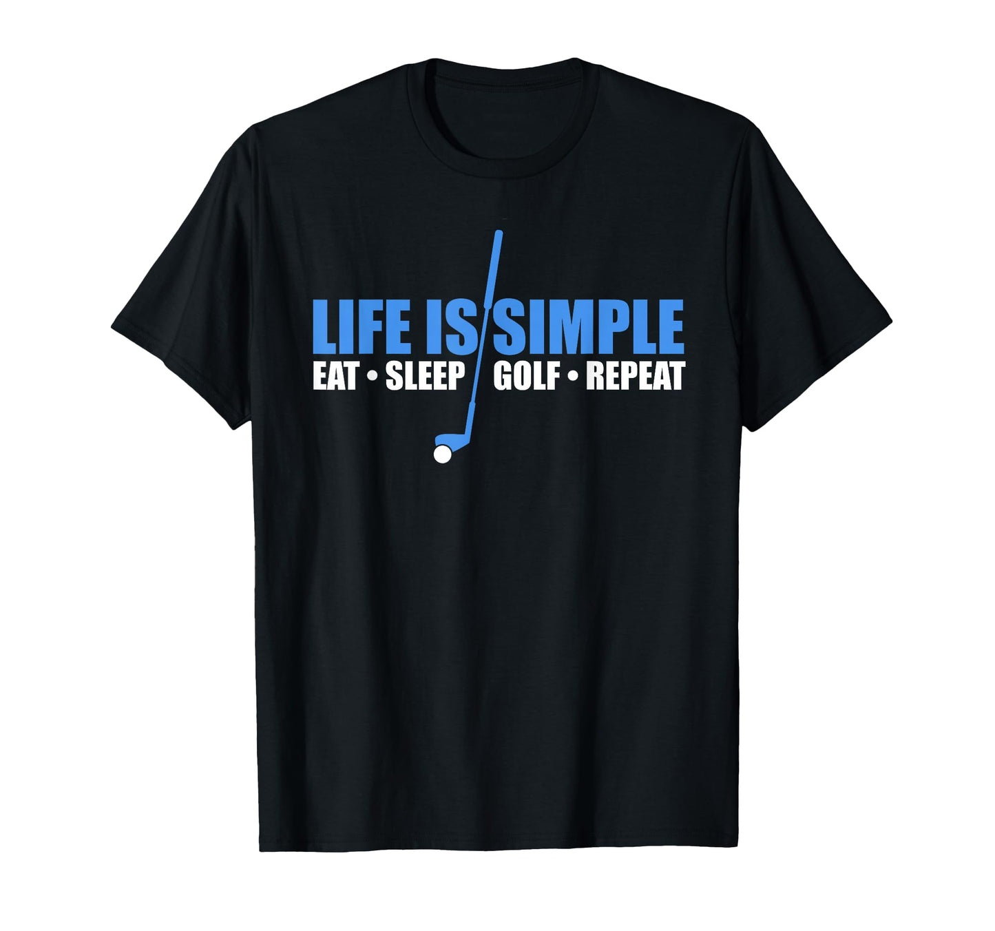 Life Is Simple Eat Sleep Golf Repeat T-Shirt - Streetwear Style Unisex - T-Shirt, Sweatshirt, Hoodie