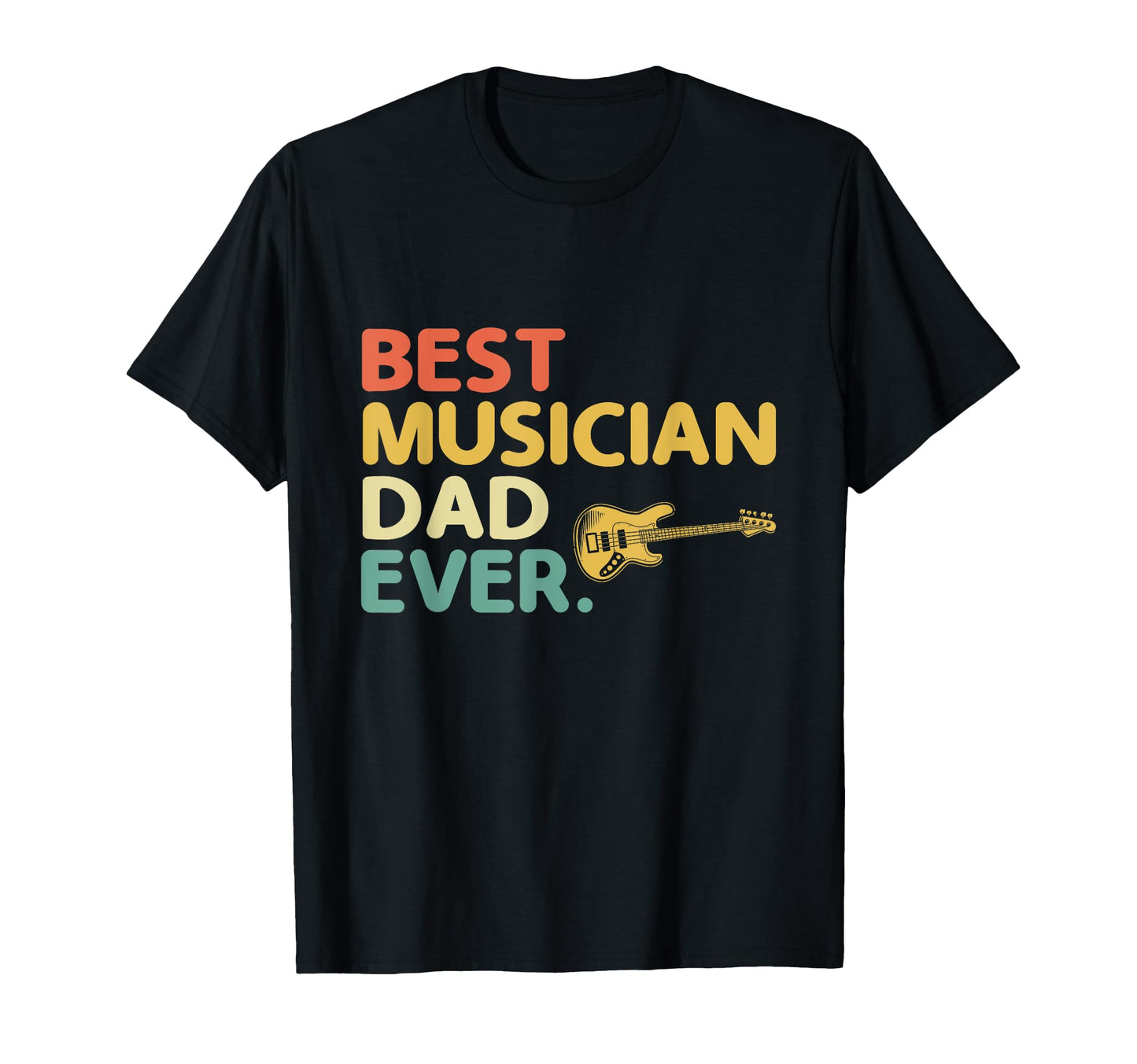 Best Musician Dad Ever Bass Guitar T-Shirt - Streetwear Style Men Women - T-Shirt, Sweatshirt, Hoodie