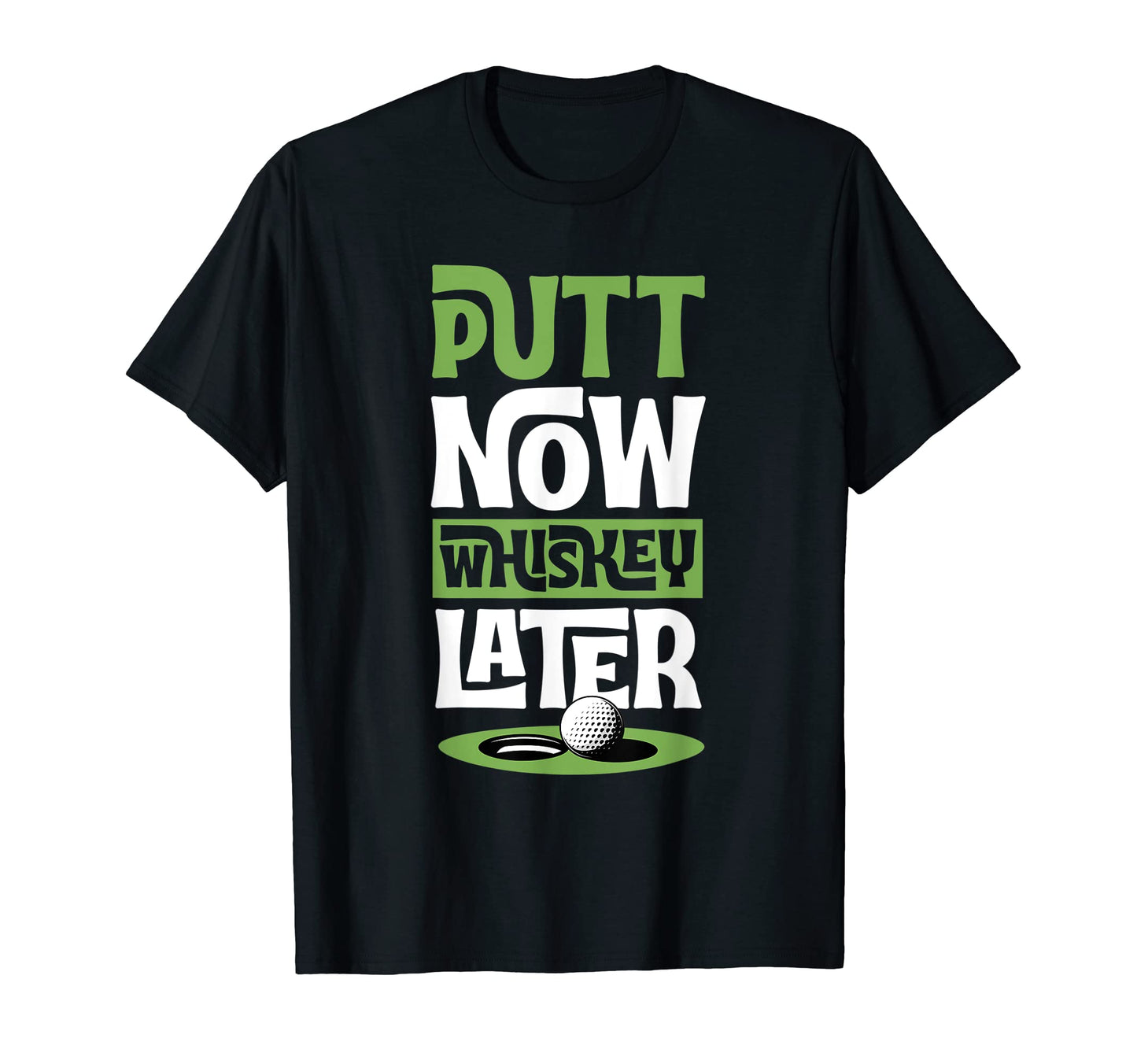 Putt Now Whiskey Later Funny Best Golf T-Shirt - Streetwear Style Unisex - T-Shirt, Sweatshirt, Hoodie