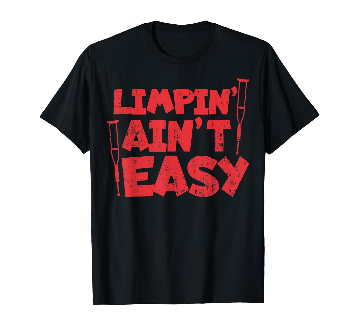 Funny Limpin Aint Easy Leg T-Shirt - Casual Everyday Wear Men Women - T-Shirt, Sweatshirt, Hoodie