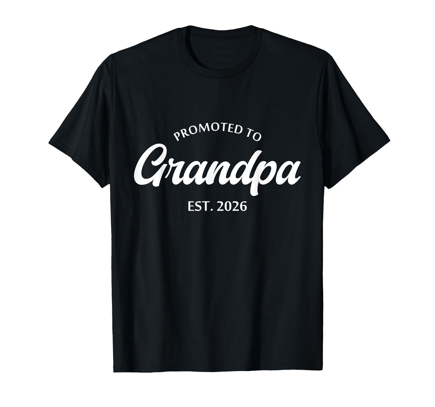 Promoted To Grandpa 2026 Grandpa Est T-Shirt - Casual Everyday Wear Unisex - T-Shirt, Sweatshirt, Hoodie
