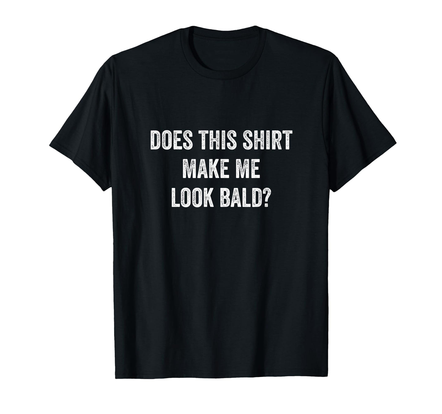 Does This Make Me Bald Fathers Day T-Shirt - Custom Art Print Men Women - T-Shirt, Sweatshirt, Hoodie
