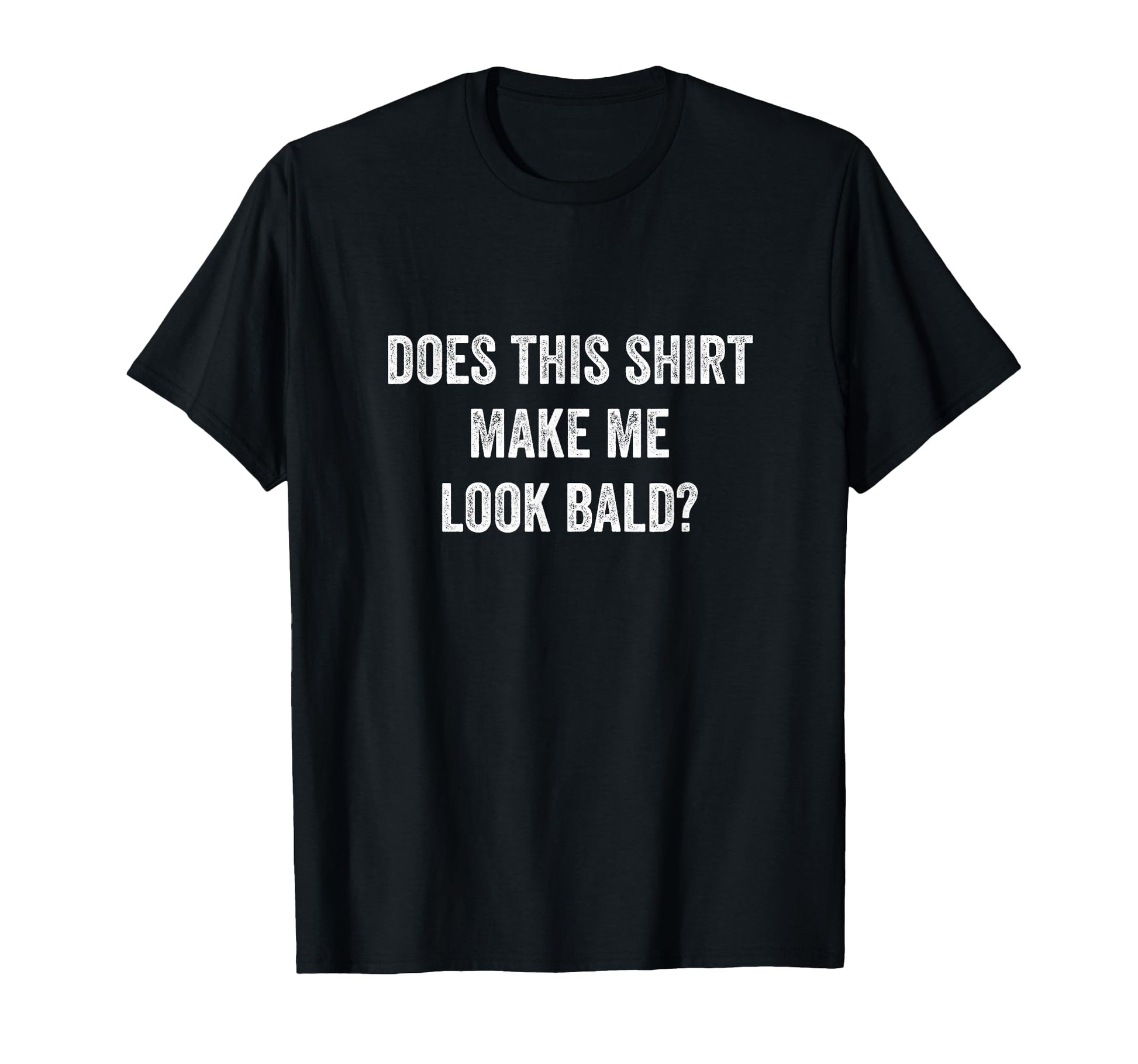 Does This Make Me Bald Fathers Day T-Shirt - Custom Art Print Men Women - T-Shirt, Sweatshirt, Hoodie