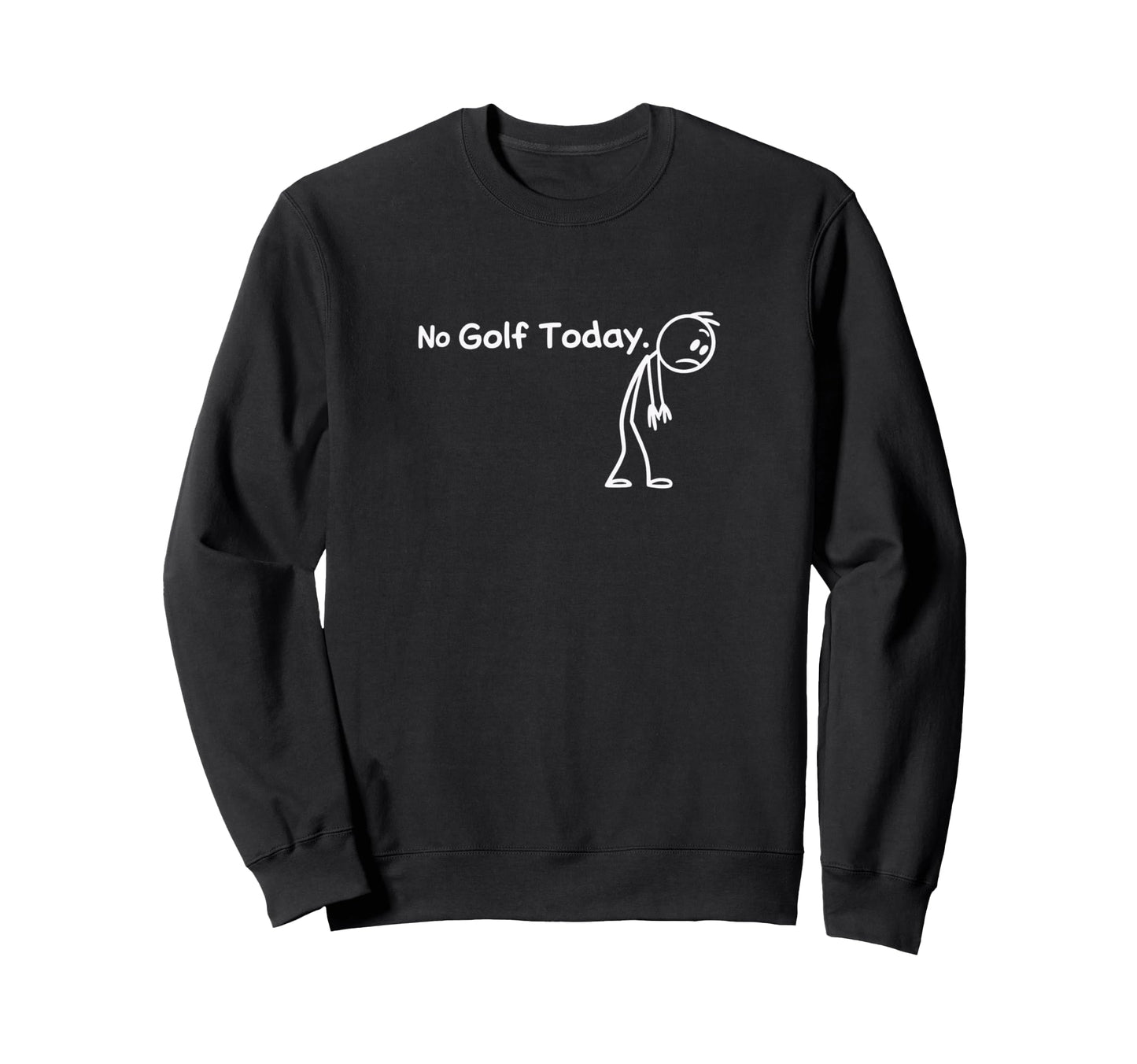 No Golf Today Golf Dad Golf Friend Sweatshirt - Streetwear Style Men Women - T-Shirt, Sweatshirt, Hoodie