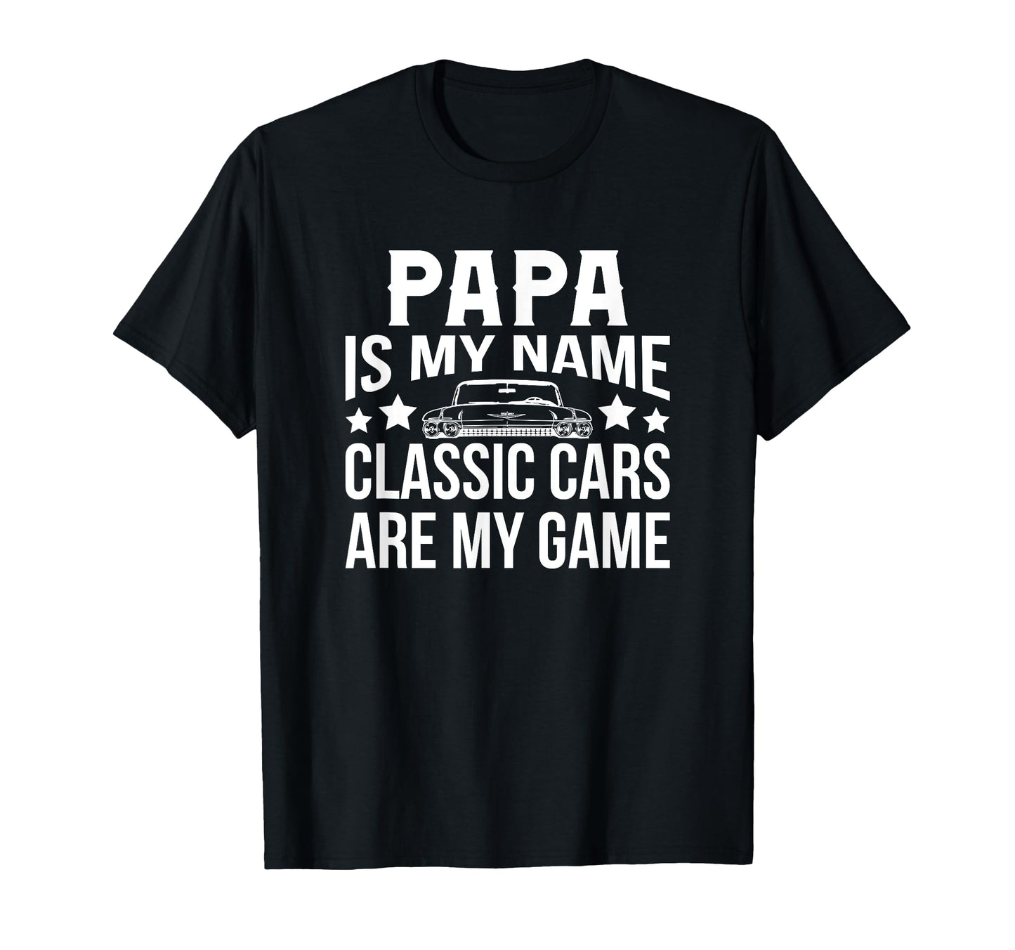 Cars Papa Is My Name Fathers Day Gift T-Shirt - Streetwear Style Men Women - T-Shirt, Sweatshirt, Hoodie