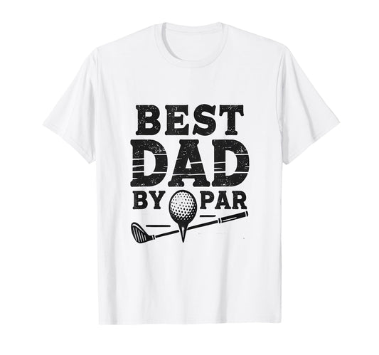 Best Golf Dad Par T-Shirt - Unique Graphic Men Women - T-Shirt, Sweatshirt, Hoodie