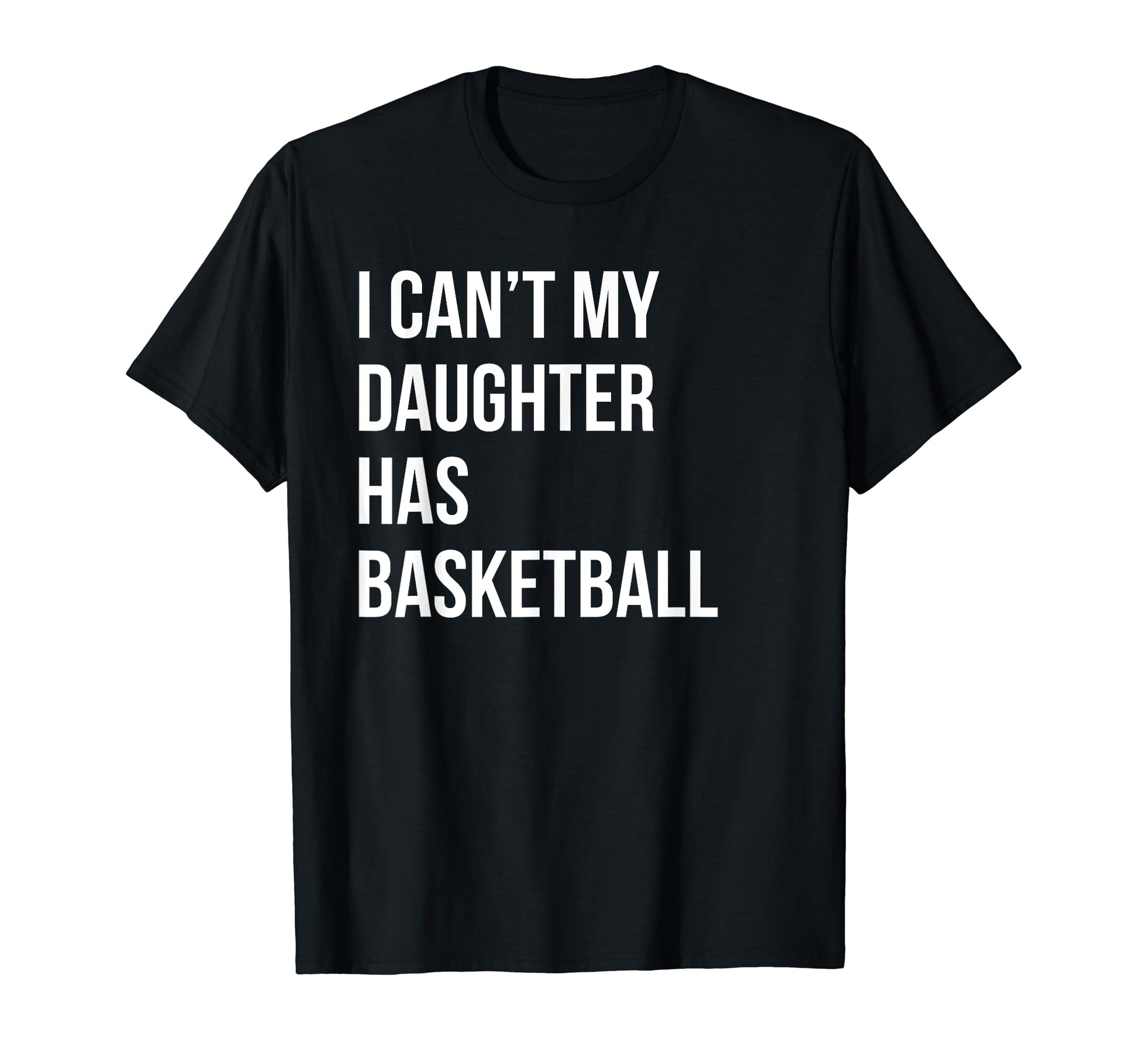 I Cant My Daughter Has Basketball Mom T-Shirt - Minimalist Print Men Women - T-Shirt, Sweatshirt, Hoodie