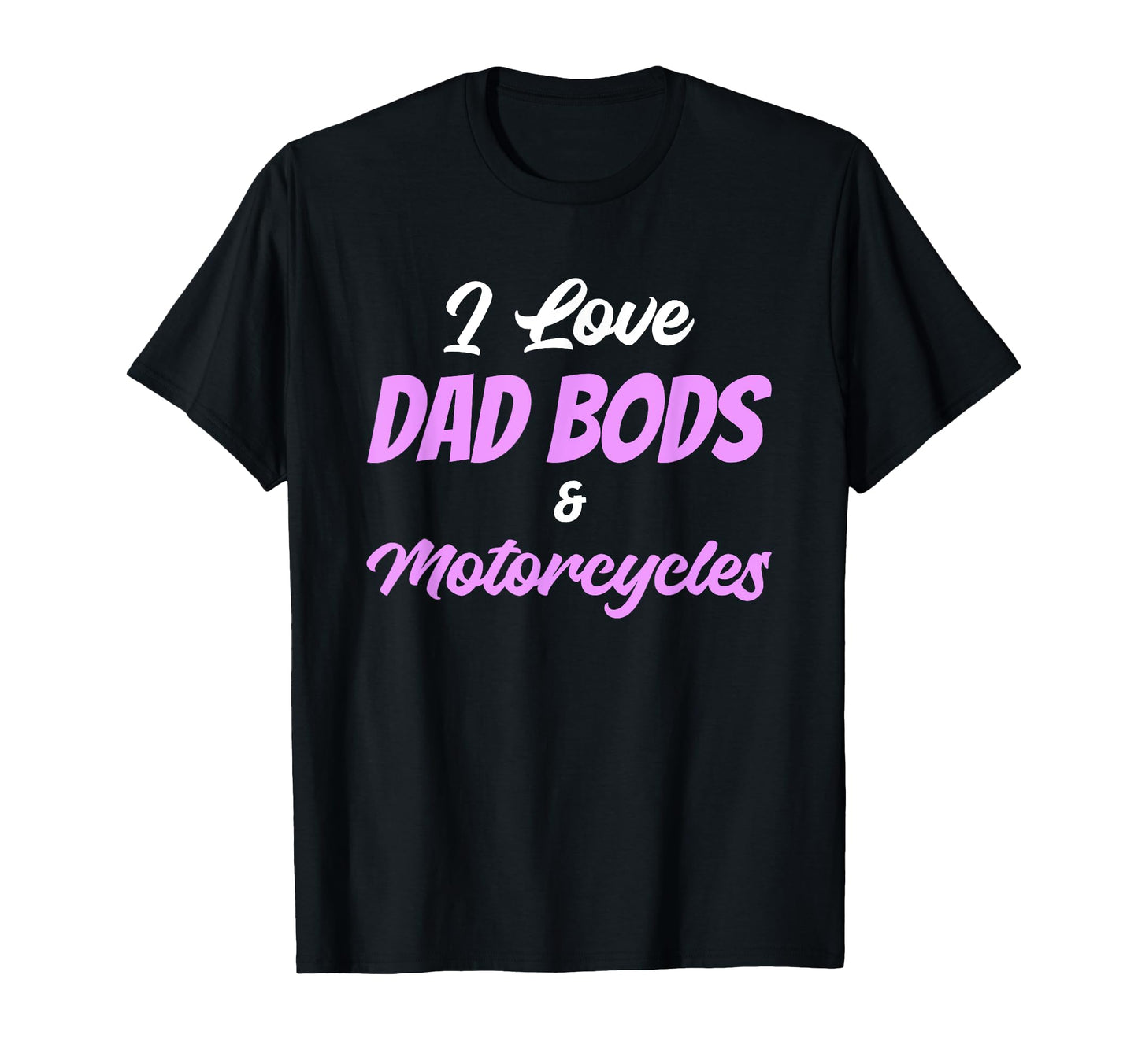 I Love Dad Bods And Motorcycles Sweatshirt - Graphic Print Men Women - T-Shirt, Sweatshirt, Hoodie