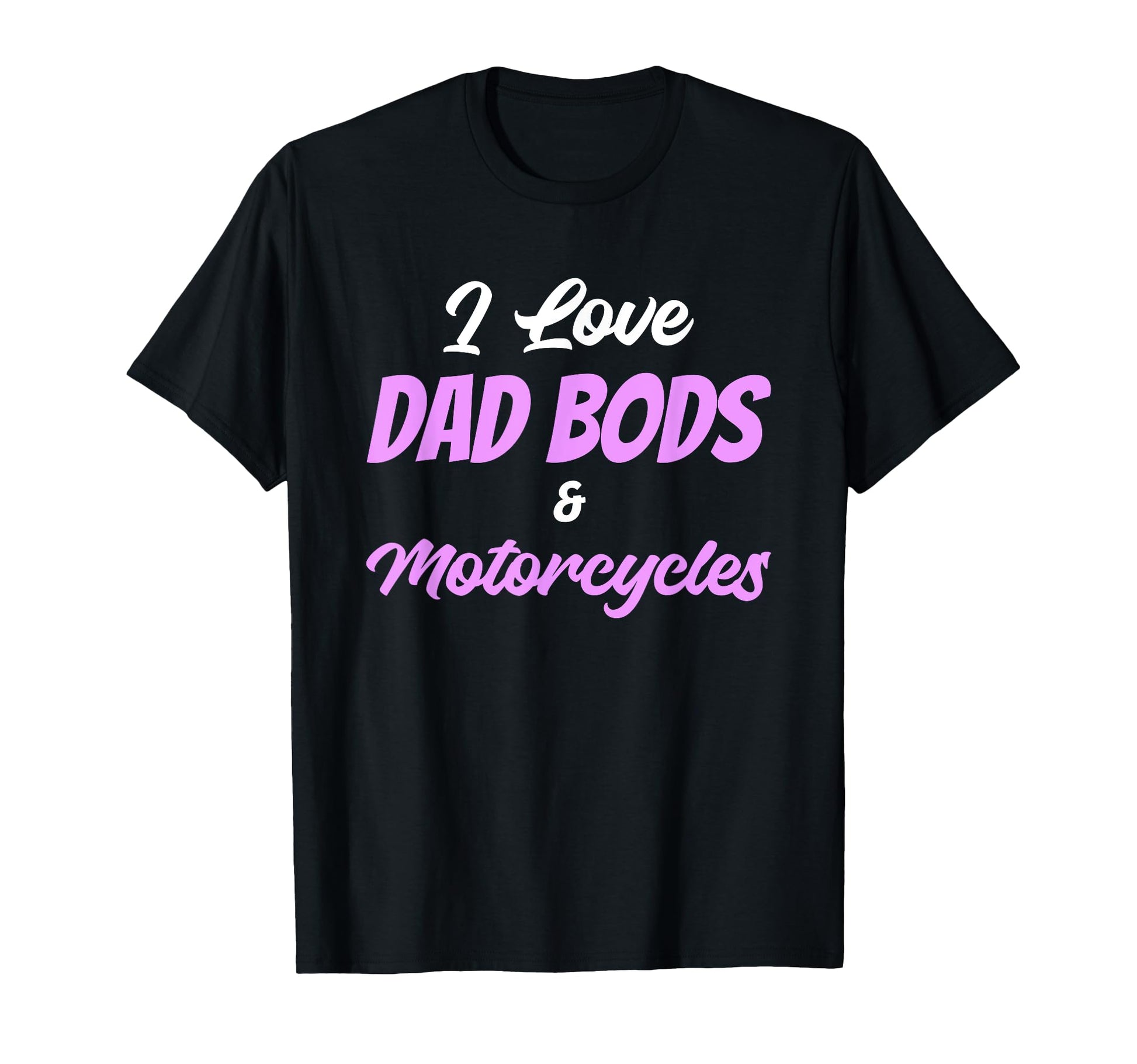 I Love Dad Bods And Motorcycles Sweatshirt - Graphic Print Men Women - T-Shirt, Sweatshirt, Hoodie