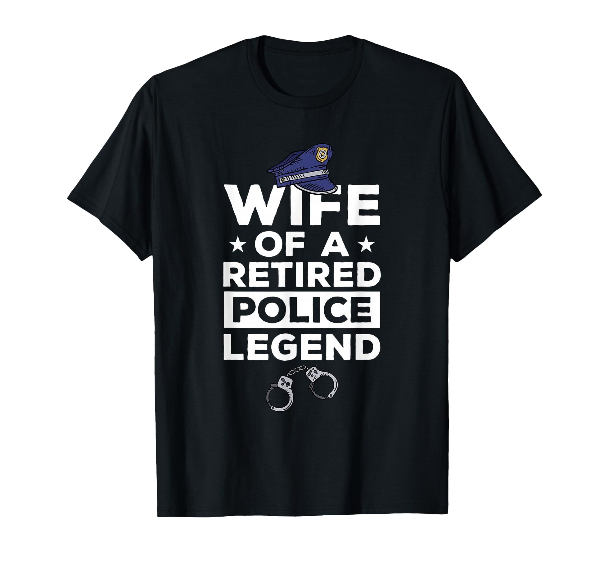 Wife Retired Police Legend Funny T-Shirt - Novelty Apparel Men Women - T-Shirt, Sweatshirt, Hoodie