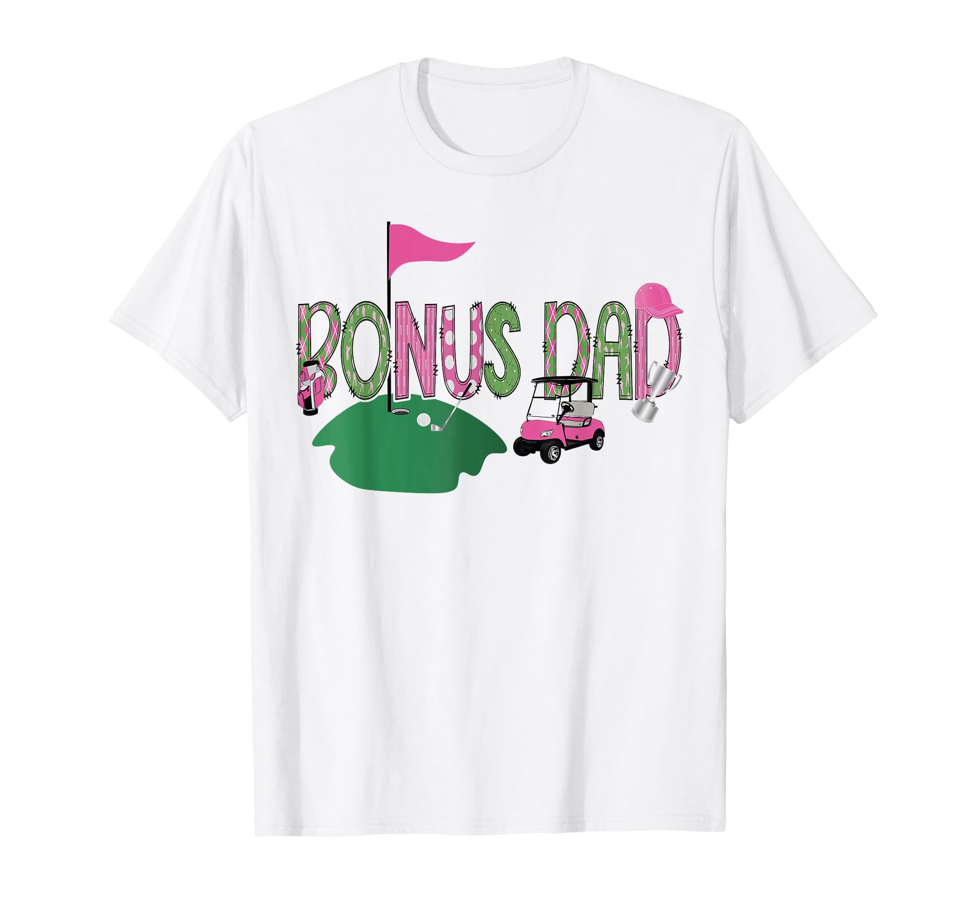 Golf Bonus Dad Hole One Golf 1St T-Shirt - Casual Everyday Wear Men Women - T-Shirt, Sweatshirt, Hoodie