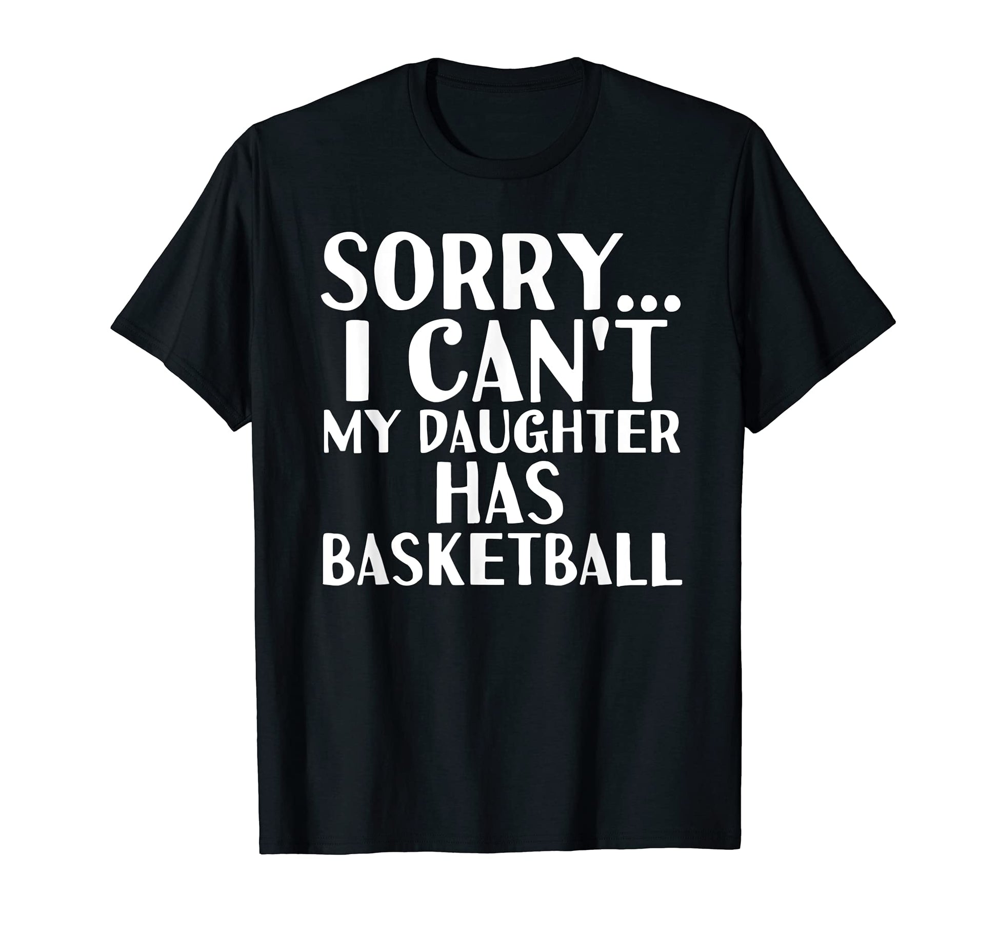 Dad Mom My Daughter Has Basketball T-Shirt - Casual Everyday Wear Unisex - T-Shirt, Sweatshirt, Hoodie