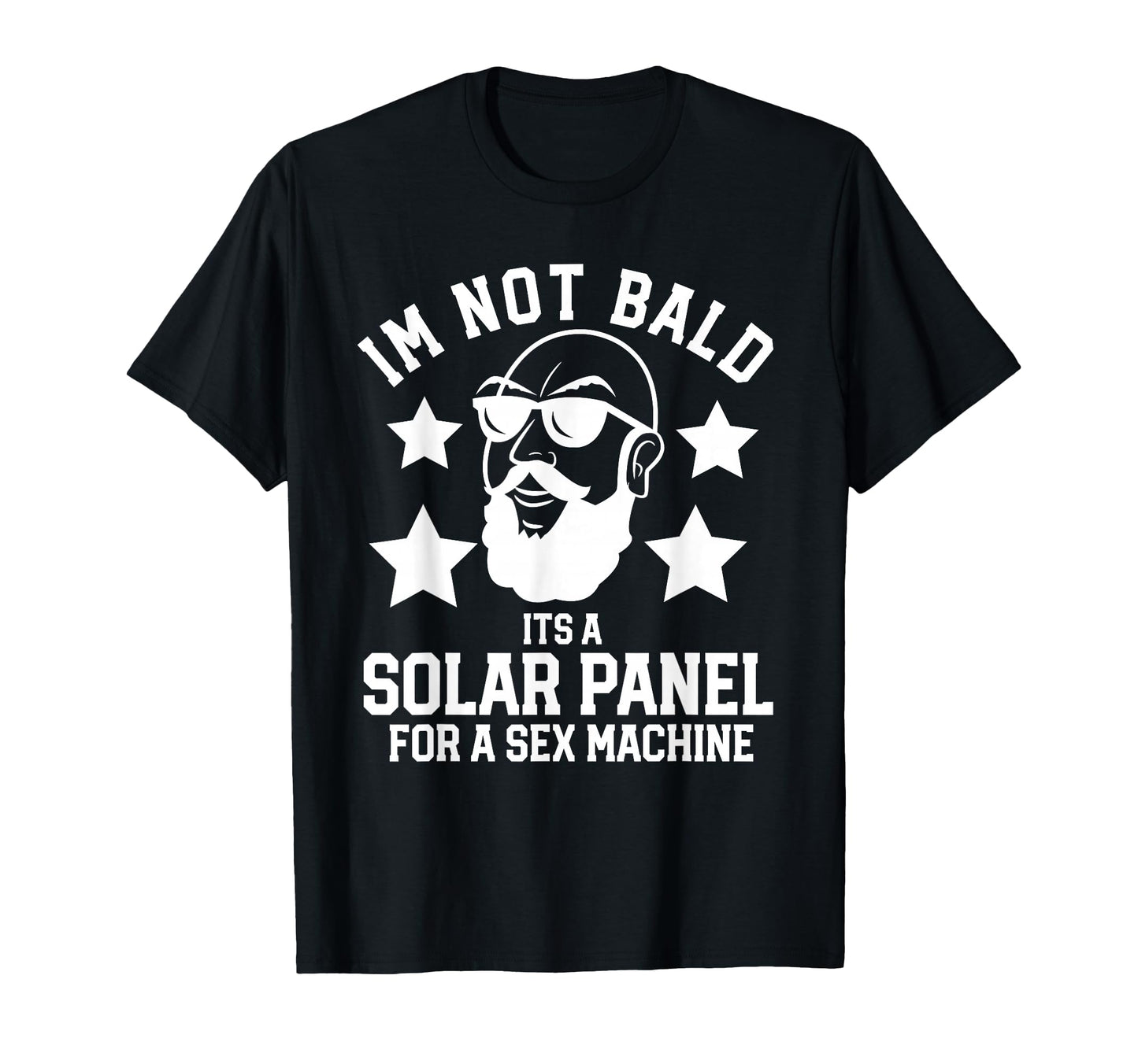 Im Not Bald Its Solar Panel Sex Machine T-Shirt - Aesthetic Graphic Unisex - T-Shirt, Sweatshirt, Hoodie