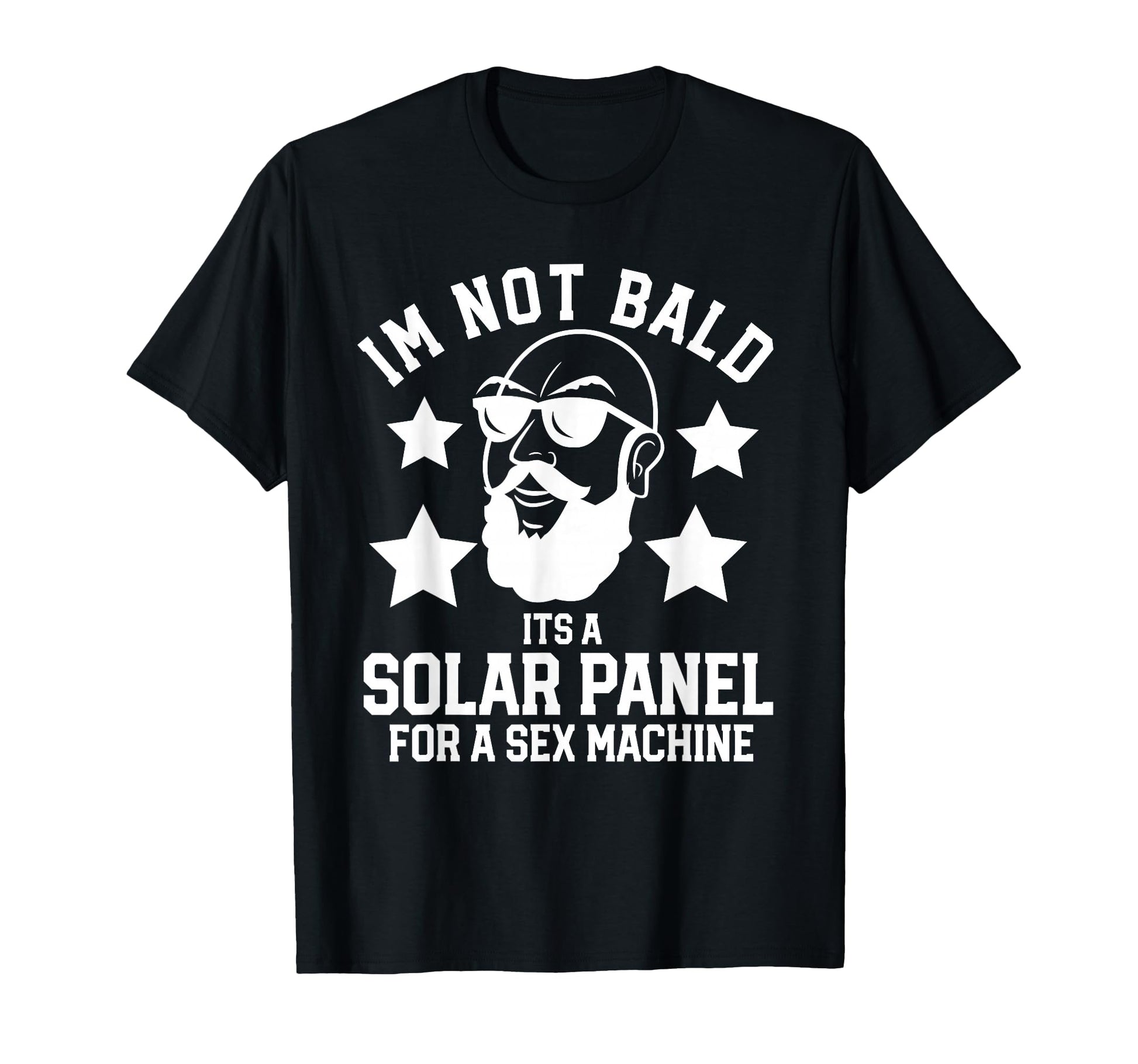 Im Not Bald Its Solar Panel Sex Machine T-Shirt - Aesthetic Graphic Unisex - T-Shirt, Sweatshirt, Hoodie