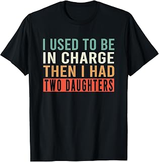 I Used to Be in Charge Then I Had Two Daughters T-Shirt Unisex T-shirt, Sweatshirt, Hoodie, Long Sleeve Tee - T-Shirt, Sweatshirt, Hoodie