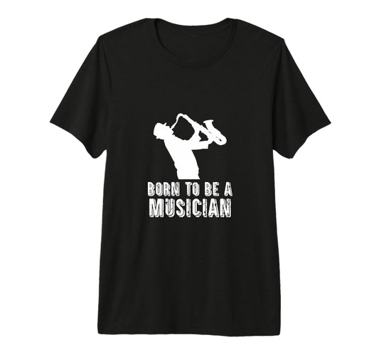 Born To Be Musician Music Lover Musical T-Shirt - Graphic Print Unisex - T-Shirt, Sweatshirt, Hoodie